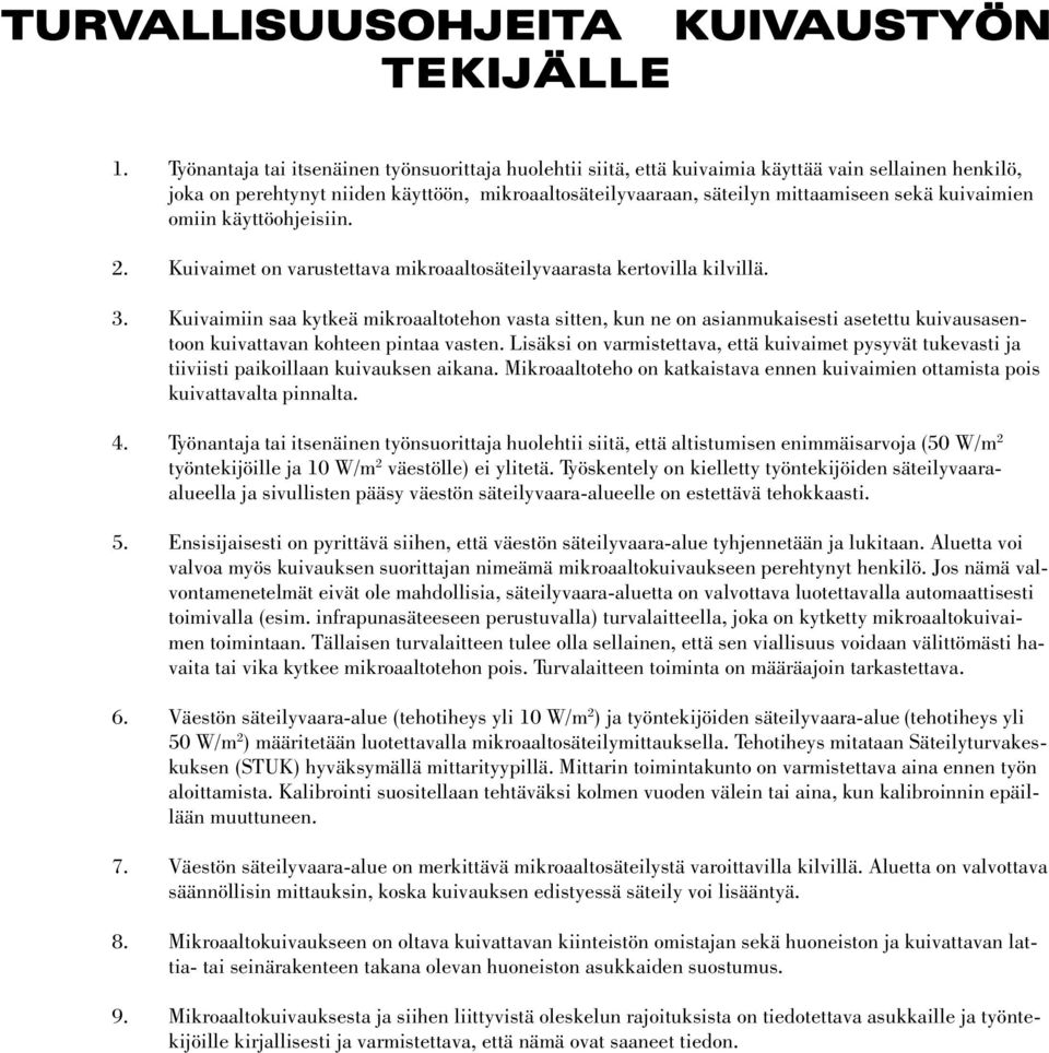 kuivaimien omiin käyttöohjeisiin. 2. Kuivaimet on varustettava mikroaaltosäteilyvaarasta kertovilla kilvillä. 3.