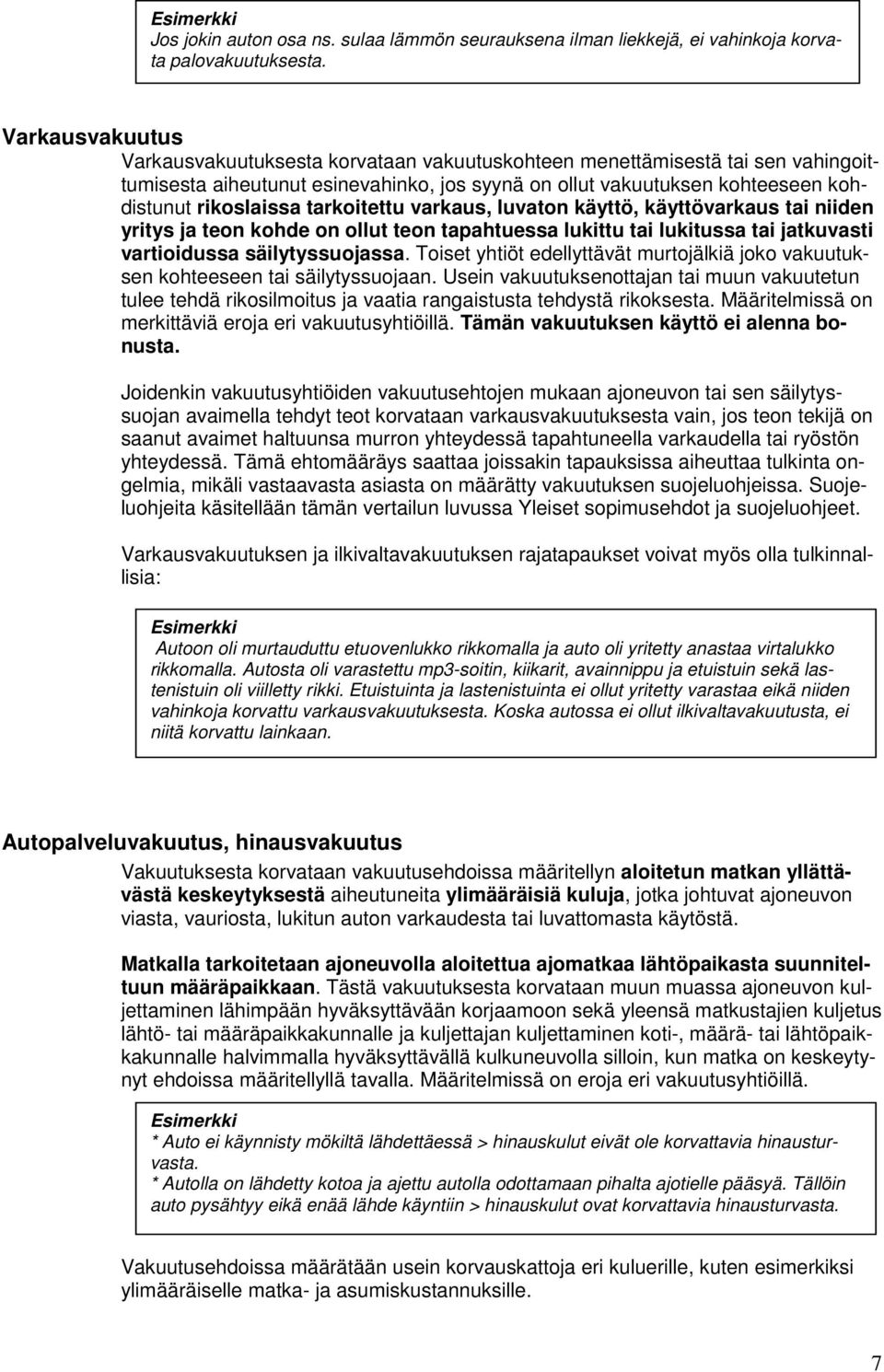 tarkoitettu varkaus, luvaton käyttö, käyttövarkaus tai niiden yritys ja teon kohde on ollut teon tapahtuessa lukittu tai lukitussa tai jatkuvasti vartioidussa säilytyssuojassa.