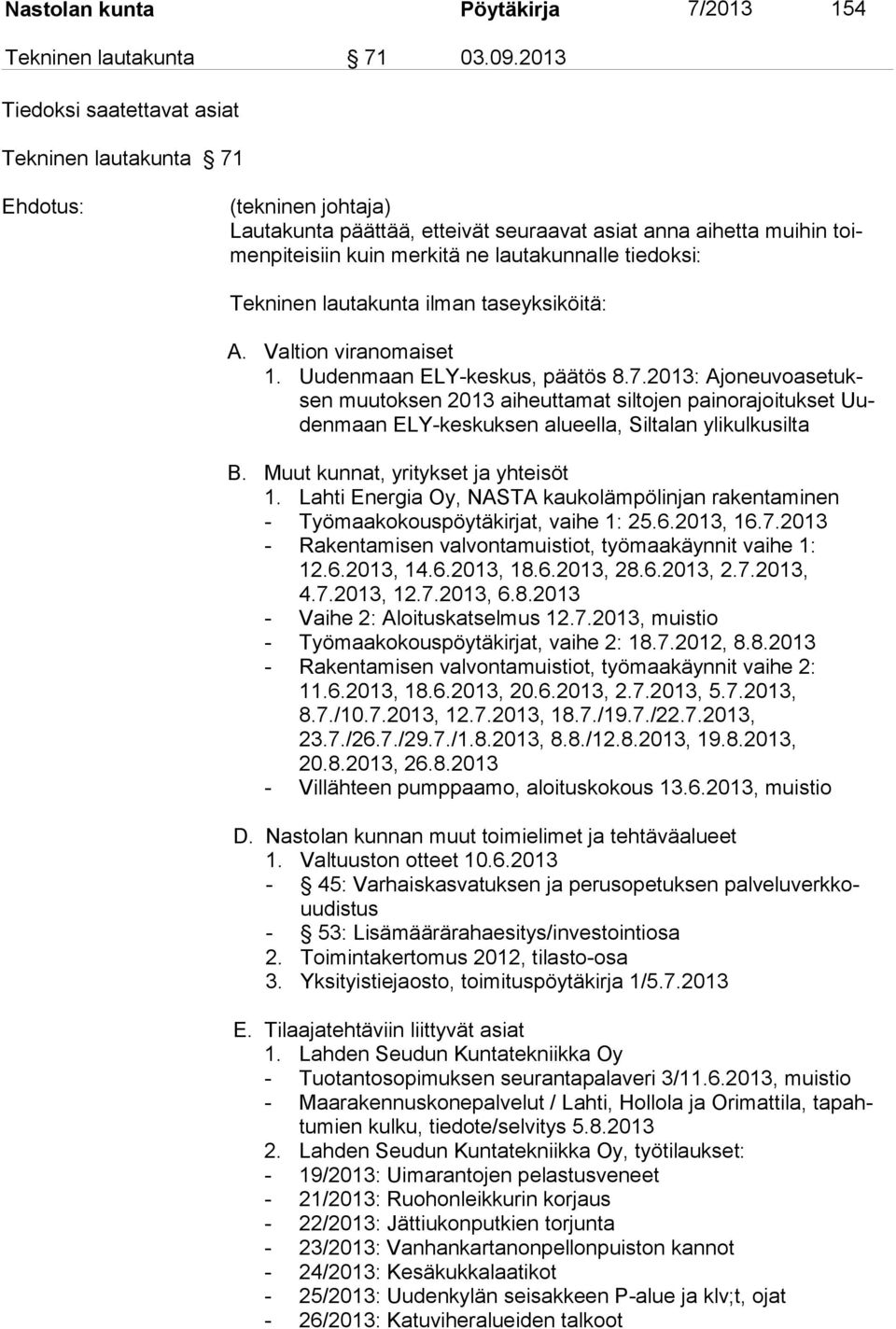 tiedoksi: Tekninen lautakunta ilman taseyksiköitä: A. Valtion viranomaiset 1. Uudenmaan ELY-keskus, päätös 8.7.