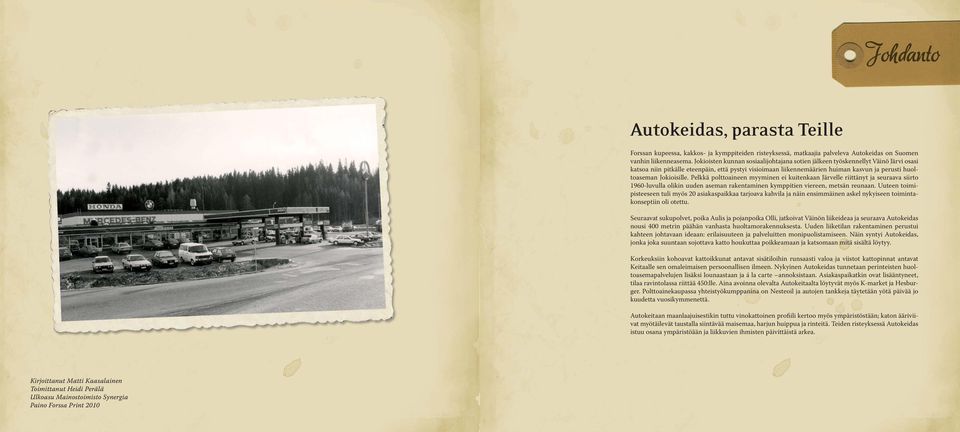 Jokioisille. Pelkkä polttoaineen myyminen ei kuitenkaan Järvelle riittänyt ja seuraava siirto 1960-luvulla olikin uuden aseman rakentaminen kymppitien viereen, metsän reunaan.