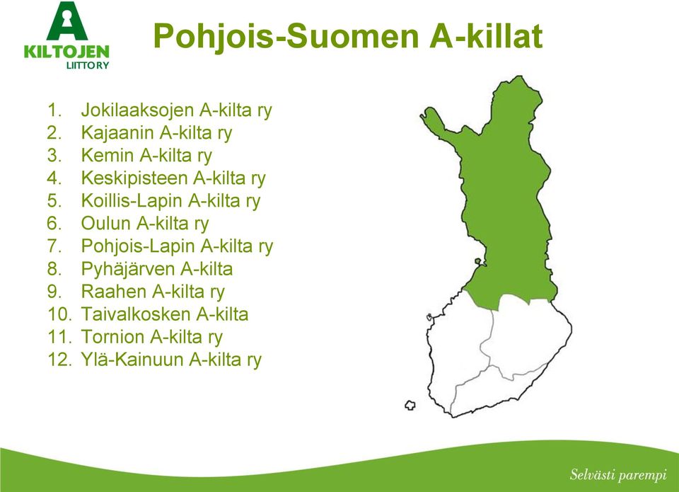 Oulun A-kilta ry 7. Pohjois-Lapin A-kilta ry 8. Pyhäjärven A-kilta 9.
