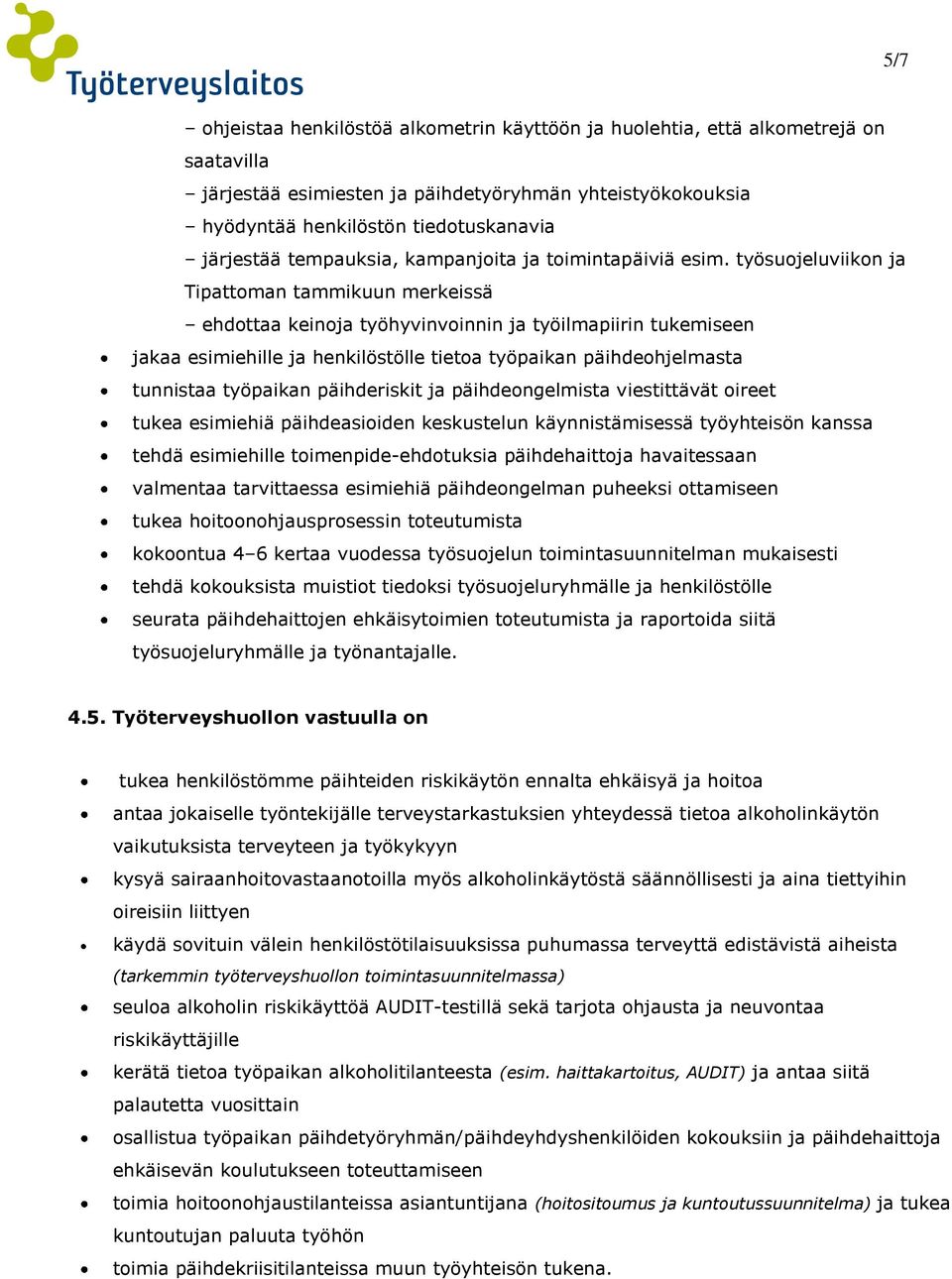 työsuojeluviikon ja Tipattoman tammikuun merkeissä ehdottaa keinoja työhyvinvoinnin ja työilmapiirin tukemiseen jakaa esimiehille ja henkilöstölle tietoa työpaikan päihdeohjelmasta tunnistaa