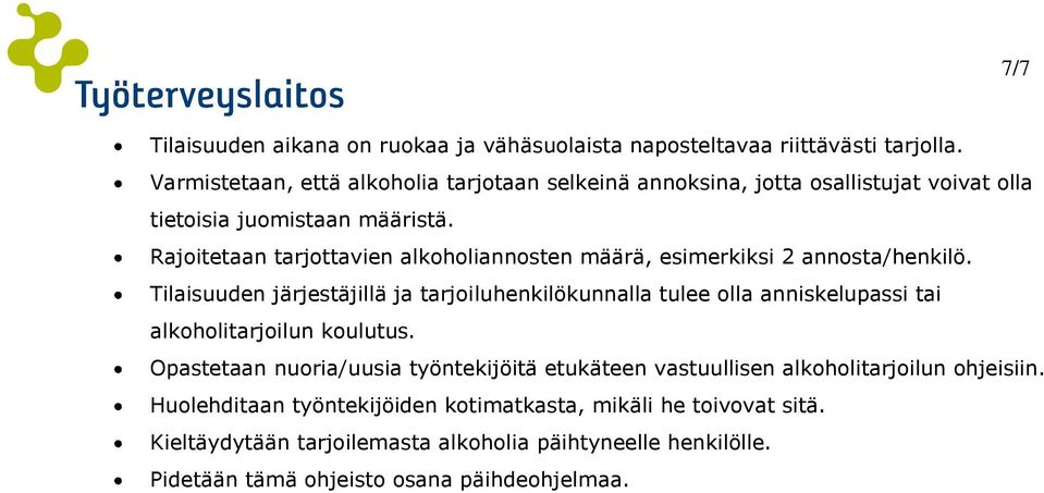 Rajoitetaan tarjottavien alkoholiannosten määrä, esimerkiksi 2 annosta/henkilö.