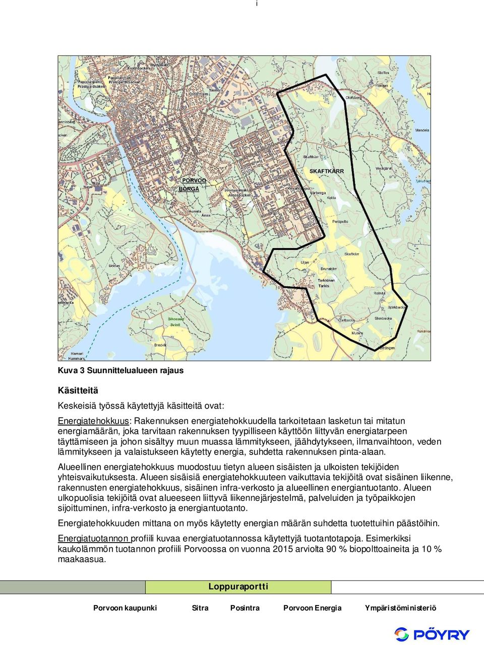 käytetty energia, suhdetta rakennuksen pinta-alaan. Alueellinen energiatehokkuus muodostuu tietyn alueen sisäisten ja ulkoisten tekijöiden yhteisvaikutuksesta.