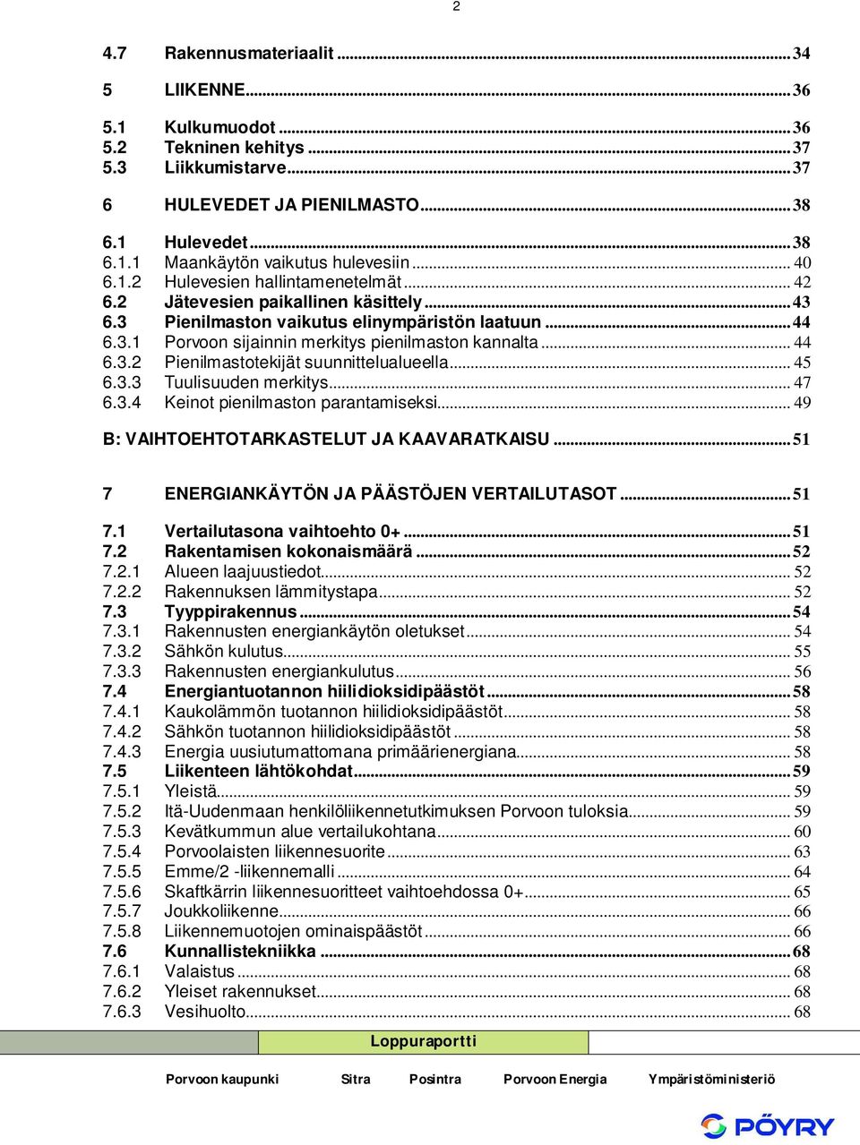 .. 44 6.3.2 Pienilmastotekijät suunnittelualueella... 45 6.3.3 Tuulisuuden merkitys... 47 6.3.4 Keinot pienilmaston parantamiseksi... 49 B: VAIHTOEHTOTARKASTELUT JA KAAVARATKAISU.