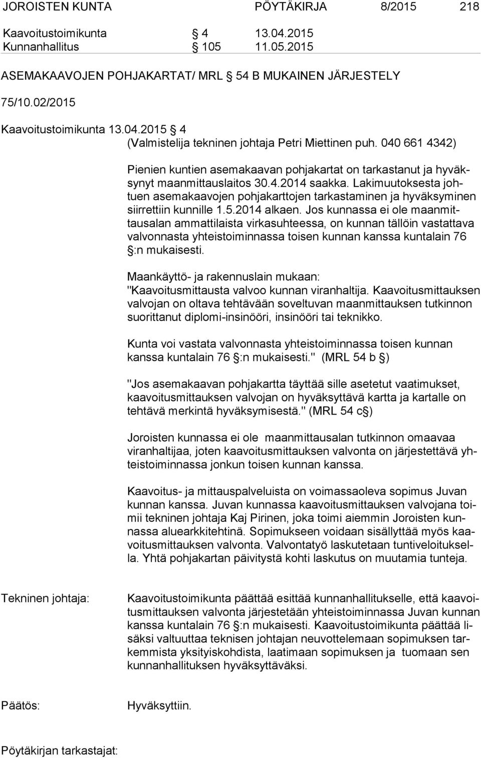 Lakimuutoksesta johtuen asemakaavojen pohjakarttojen tarkastaminen ja hyväksyminen siir ret tiin kunnille 1.5.2014 alkaen.