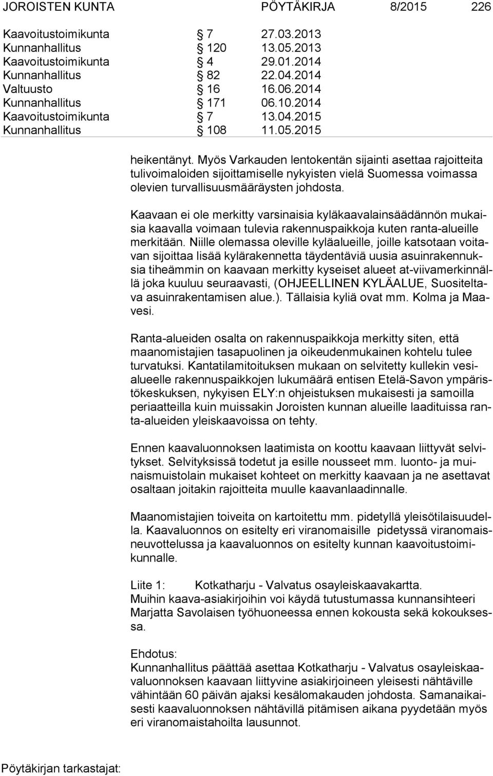 Myös Var kauden lentokentän sijainti asettaa rajoitteita tulivoimaloiden sijoitta miselle nykyisten vielä Suomessa voimassa olevien turvallisuusmää räysten johdosta.