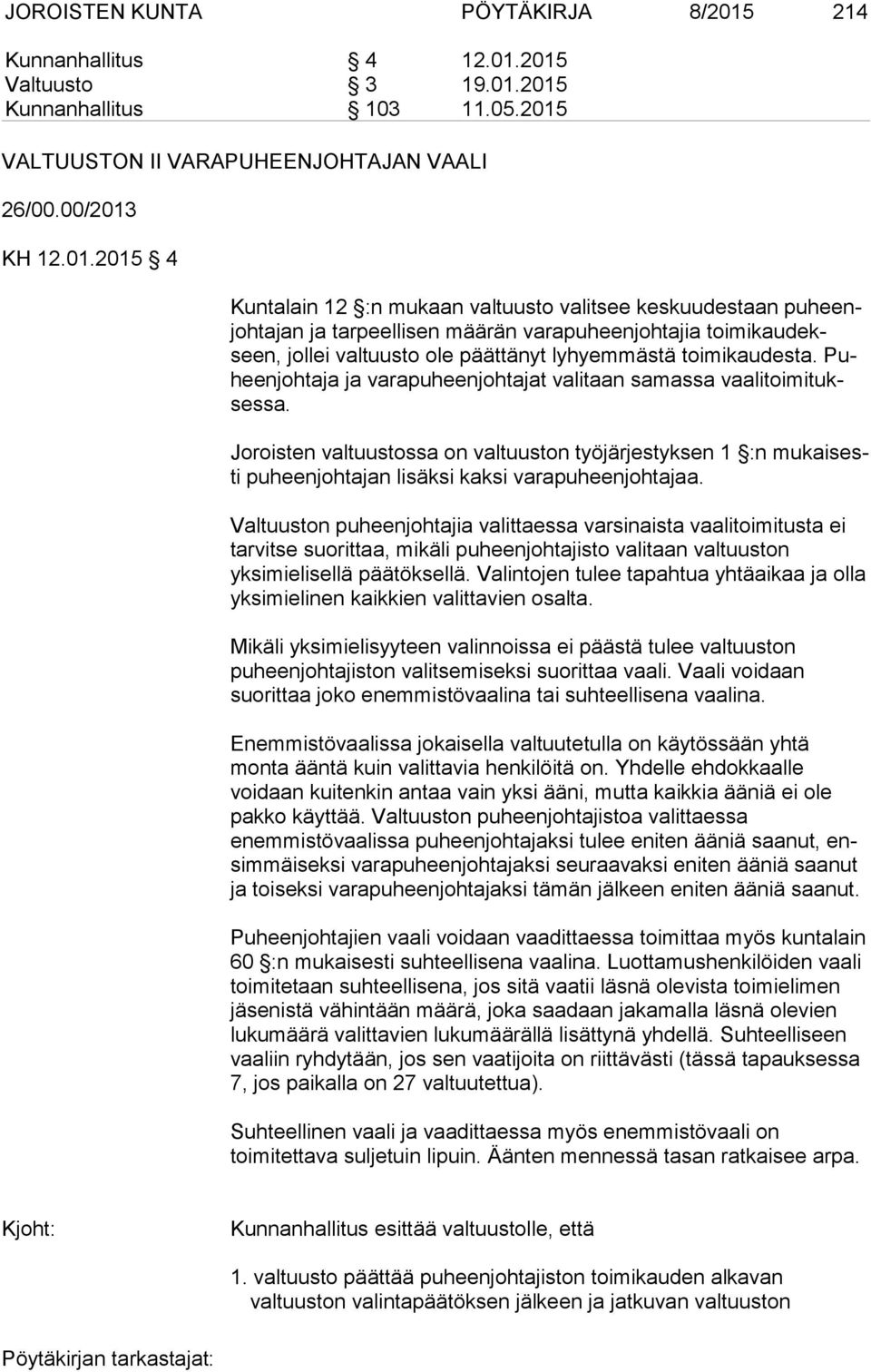 2015 Valtuusto 3 19.01.2015 Kunnanhallitus 103 11.05.2015 VALTUUSTON II VARAPUHEENJOHTAJAN VAALI 26/00.00/2013 KH 12.01.2015 4 Kuntalain 12 :n mukaan valtuusto valitsee keskuudestaan pu heenjoh ta