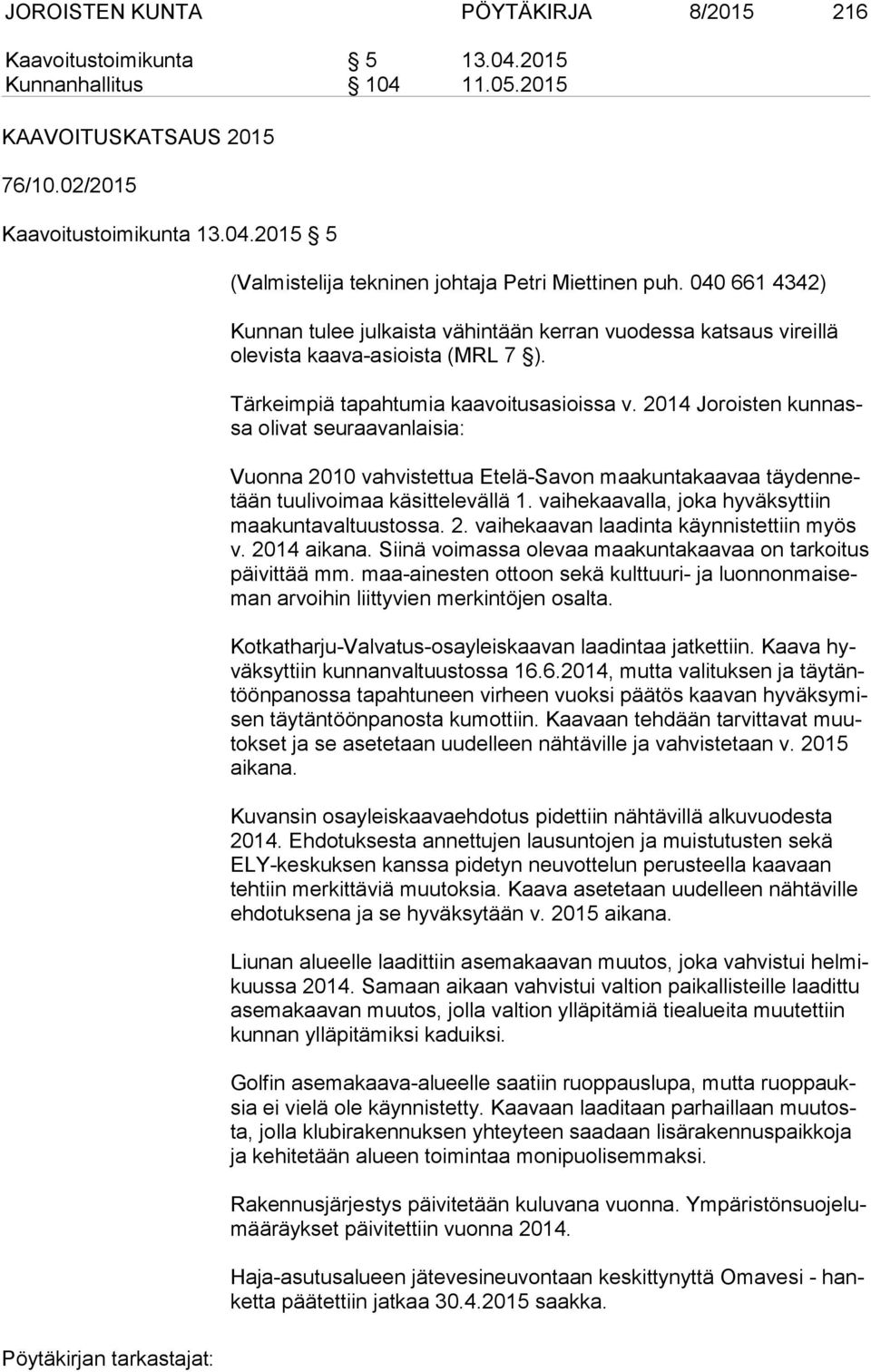 2014 Joroisten kun nassa olivat seuraavanlaisia: Vuonna 2010 vahvistettua Etelä-Savon maakuntakaavaa täy den netään tuulivoimaa käsittelevällä 1.
