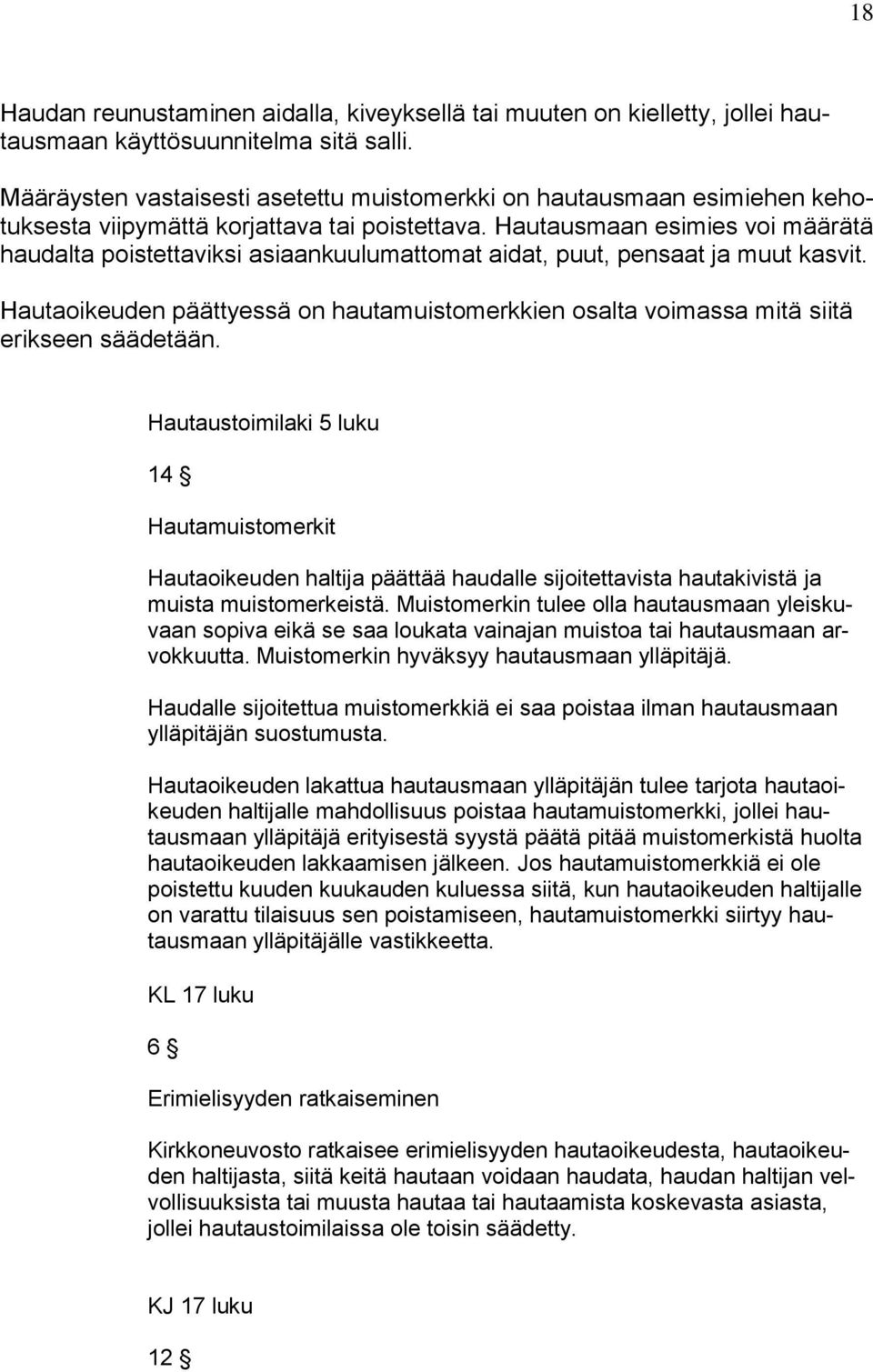 Hautausmaan esimies voi määrätä haudalta poistettaviksi asiaankuulumattomat aidat, puut, pensaat ja muut kasvit.