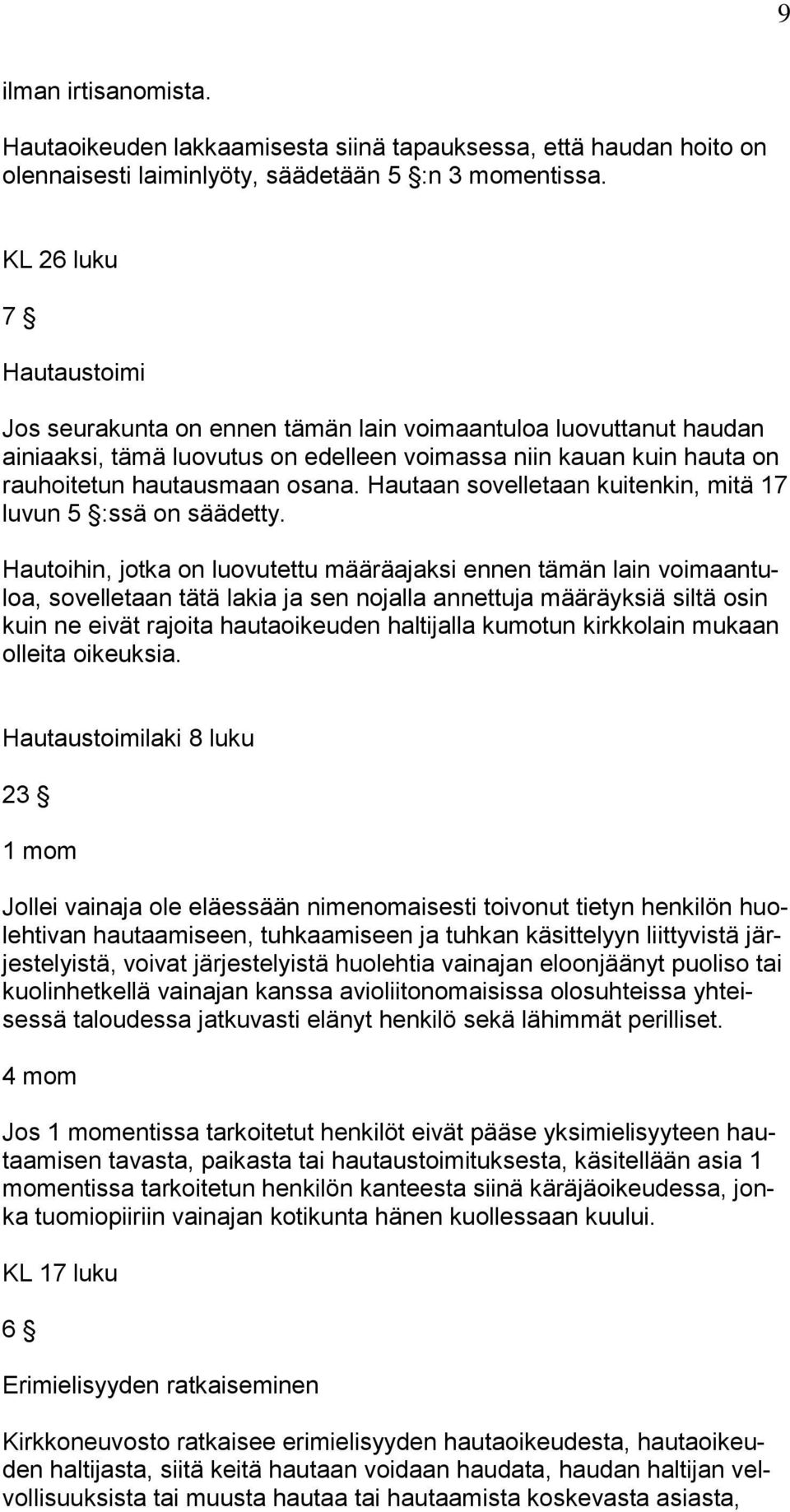 Hautaan sovelletaan kuitenkin, mitä 17 luvun 5 :ssä on säädetty.