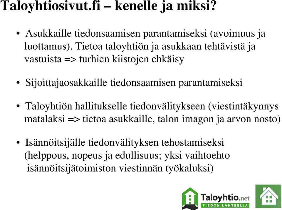 parantamiseksi Taloyhtiön hallitukselle tiedonvälitykseen (viestintäkynnys matalaksi => tietoa asukkaille, talon imagon ja