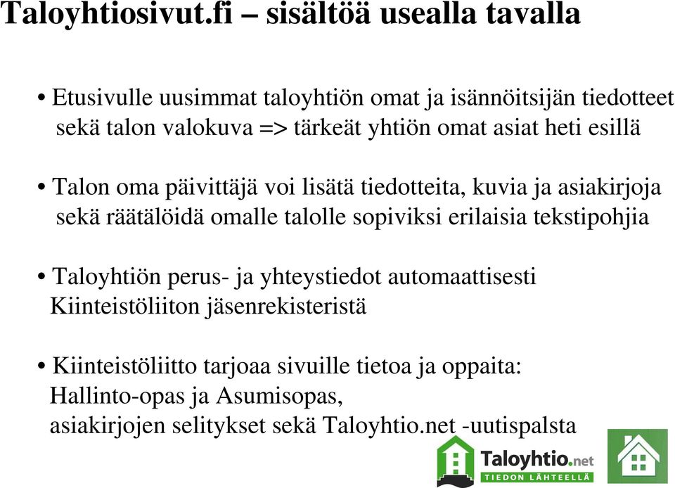 omat asiat heti esillä Talon oma päivittäjä voi lisätä tiedotteita, kuvia ja asiakirjoja sekä räätälöidä omalle talolle sopiviksi