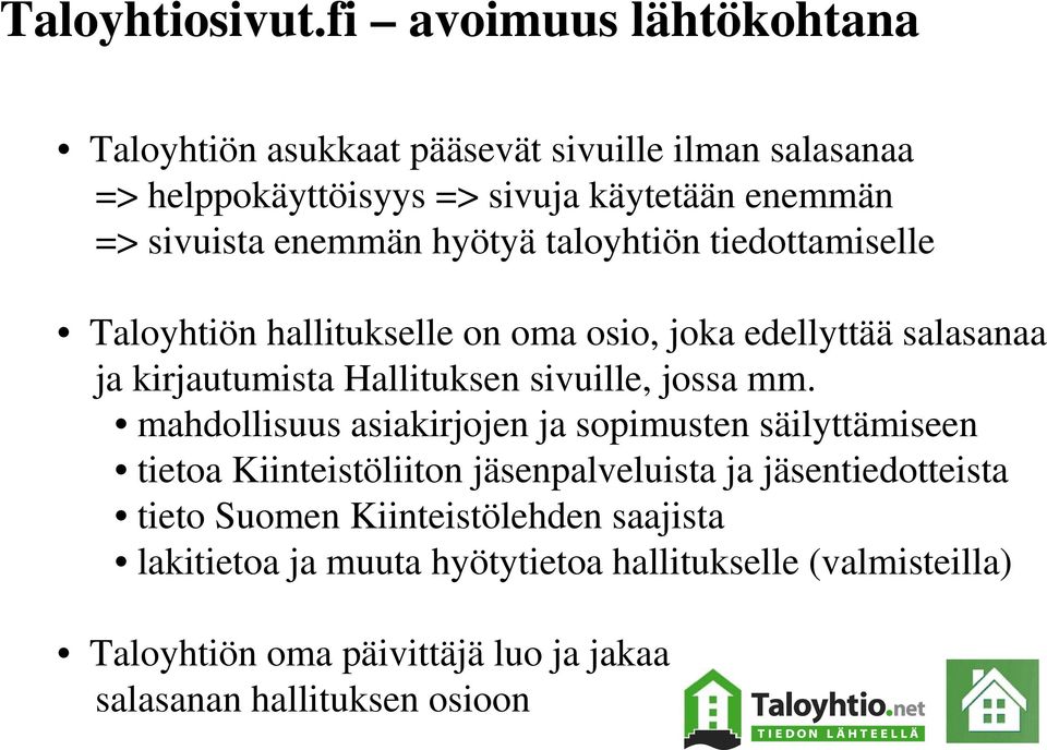 hyötyä taloyhtiön tiedottamiselle Taloyhtiön hallitukselle on oma osio, joka edellyttää salasanaa ja kirjautumista Hallituksen sivuille, jossa mm.