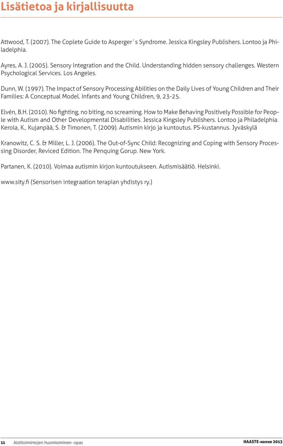 The Impact of Sensory Processing Abilities on the Daily Lives of Young Children and Their Families: A Conceptual Model. Infants and Young Children, 9, 23-25. Elvén, B.H. (2010).