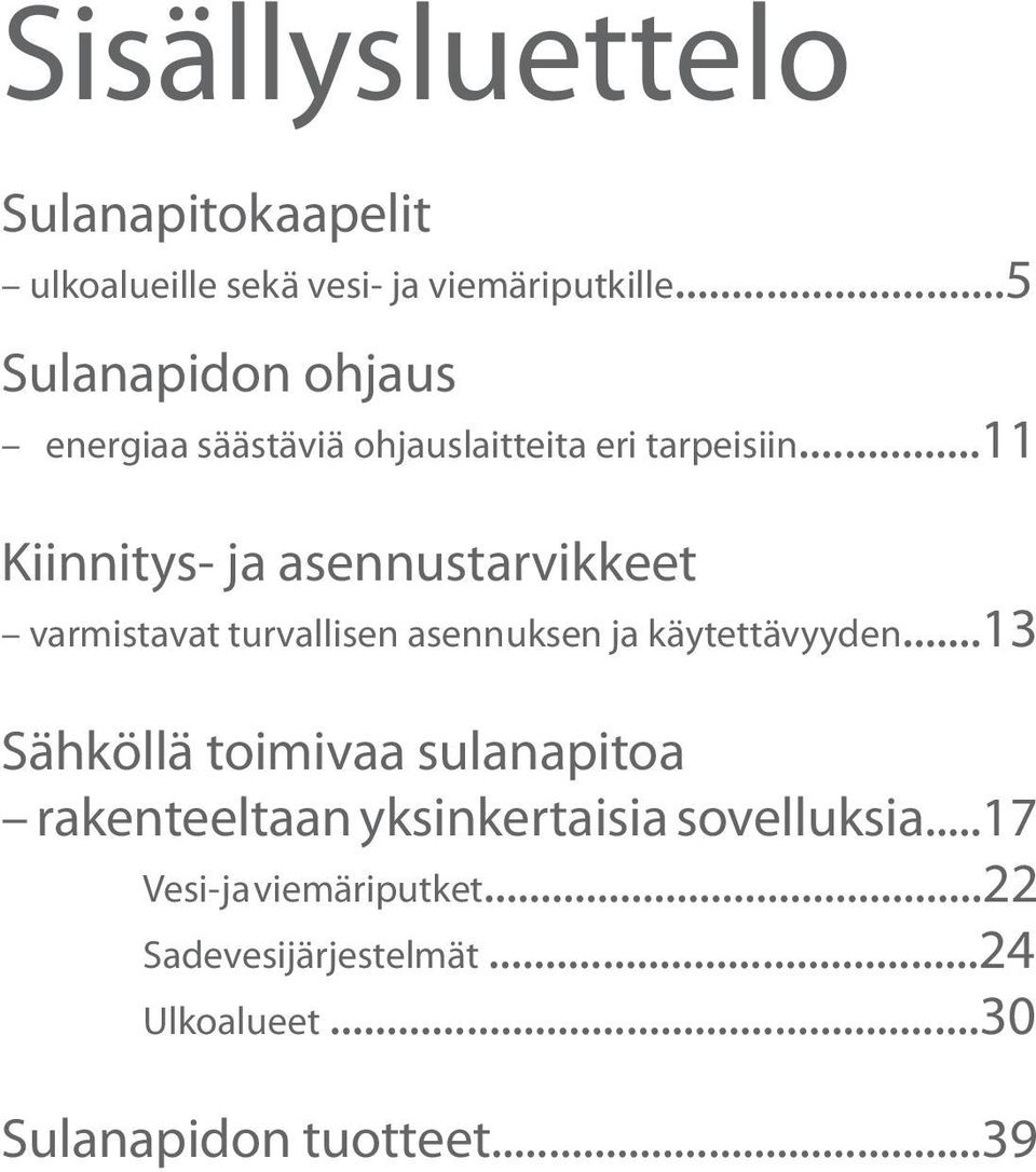 ..11 Kiinnitys- ja asennustarvikkeet varmistavat turvallisen asennuksen ja käytettävyyden.