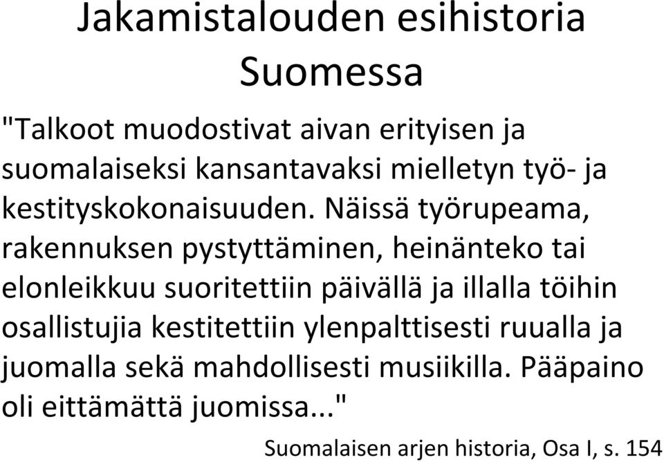 Näissä työrupeama, rakennuksen pystyttäminen, heinänteko tai elonleikkuu suoritettiin päivällä ja illalla