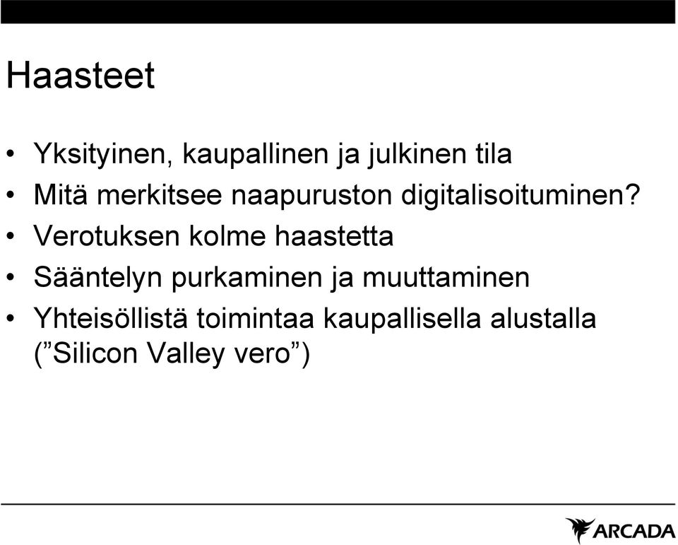 Verotuksen kolme haastetta Sääntelyn purkaminen ja