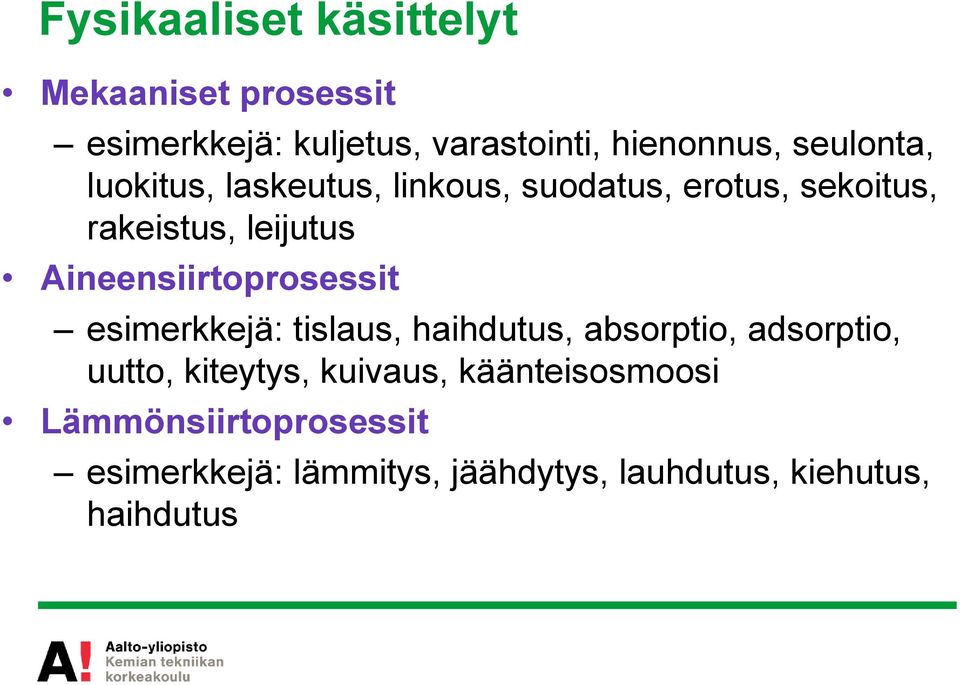 Aineensiirtoprosessit esimerkkejä: tislaus, haihdutus, absorptio, adsorptio, uutto, kiteytys,