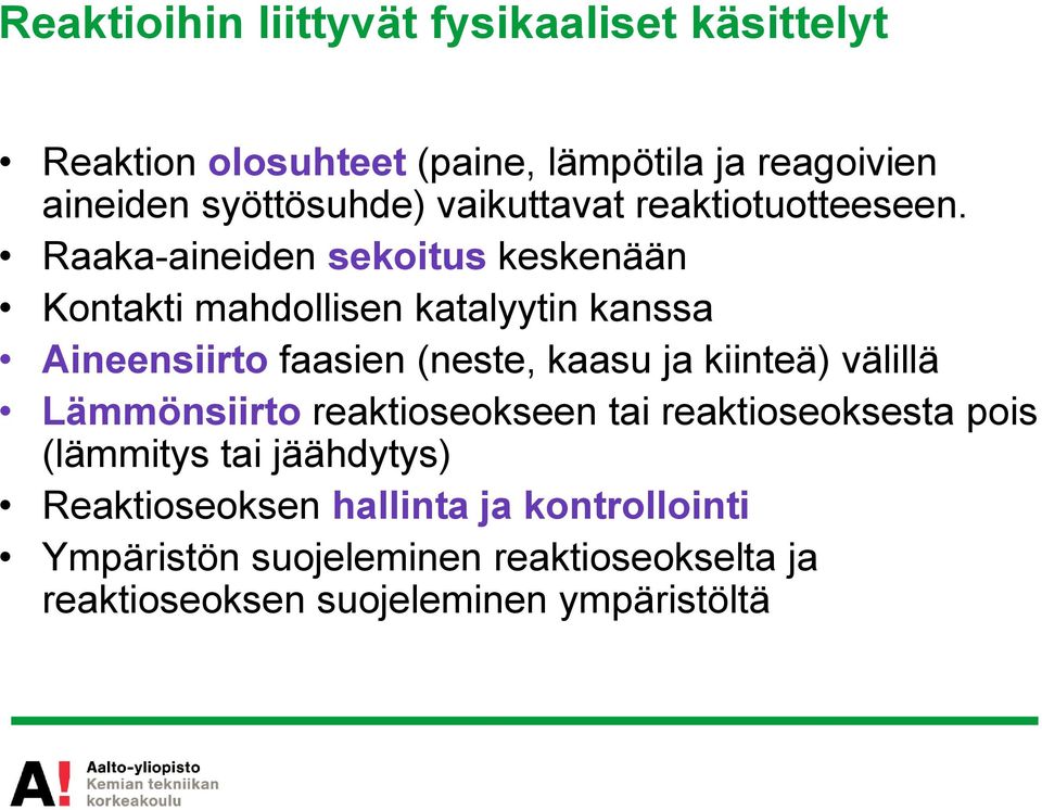 Raaka-aineiden sekoitus keskenään Kontakti mahdollisen katalyytin kanssa Aineensiirto faasien (neste, kaasu ja kiinteä)