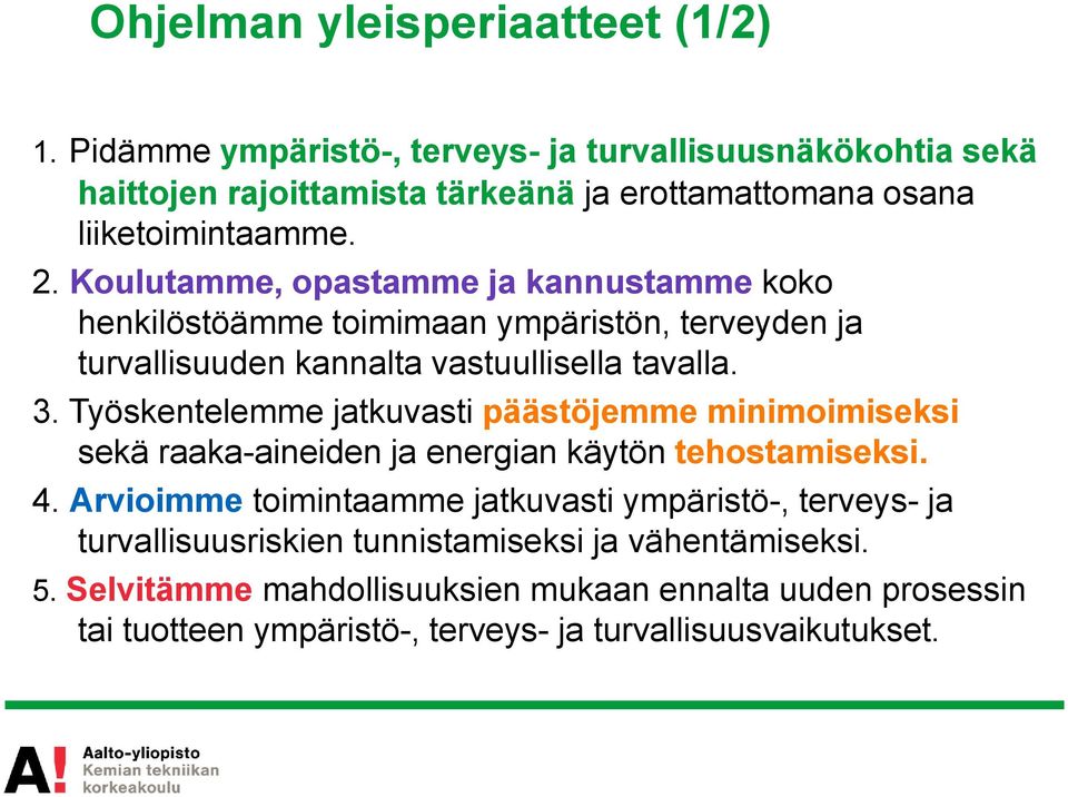 Koulutamme, opastamme ja kannustamme koko henkilöstöämme toimimaan ympäristön, terveyden ja turvallisuuden kannalta vastuullisella tavalla. 3.