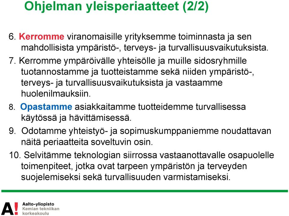 huolenilmauksiin. 8. Opastamme asiakkaitamme tuotteidemme turvallisessa käytössä ja hävittämisessä. 9.