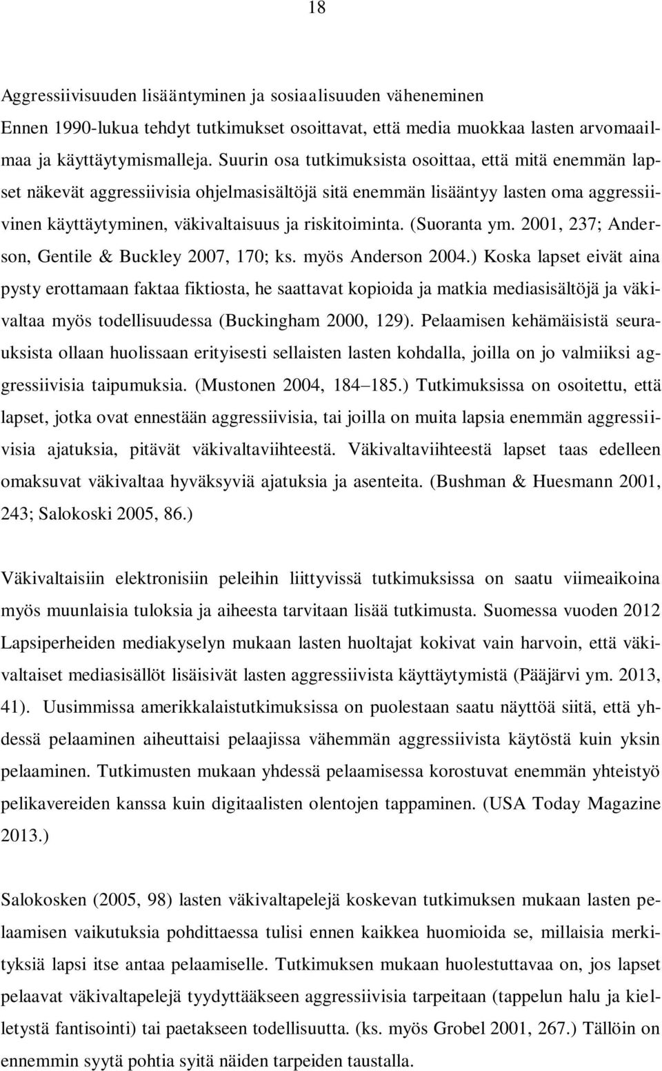 (Suoranta ym. 2001, 237; Anderson, Gentile & Buckley 2007, 170; ks. myös Anderson 2004.