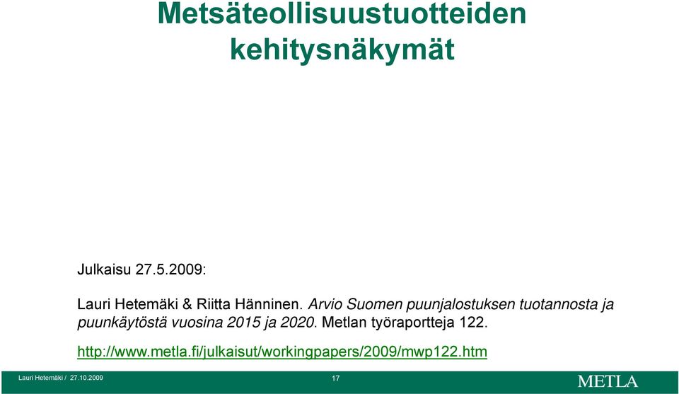Arvio Suomen puunjalostuksen tuotannosta ja puunkäytöstä vuosina
