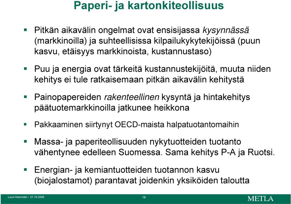 rakenteellinen kysyntä ja hintakehitys päätuotemarkkinoilla jatkunee heikkona Pakkaaminen siirtynyt OECD-maista halpatuotantomaihin Massa- ja paperiteollisuuden