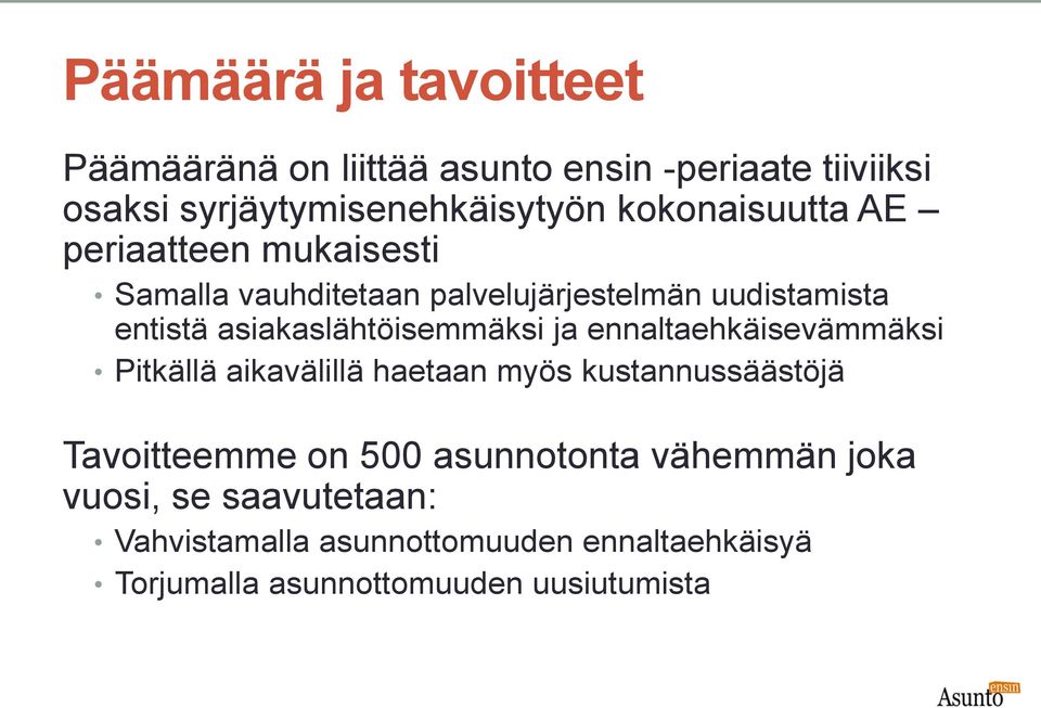 asiakaslähtöisemmäksi ja ennaltaehkäisevämmäksi Pitkällä aikavälillä haetaan myös kustannussäästöjä Tavoitteemme on