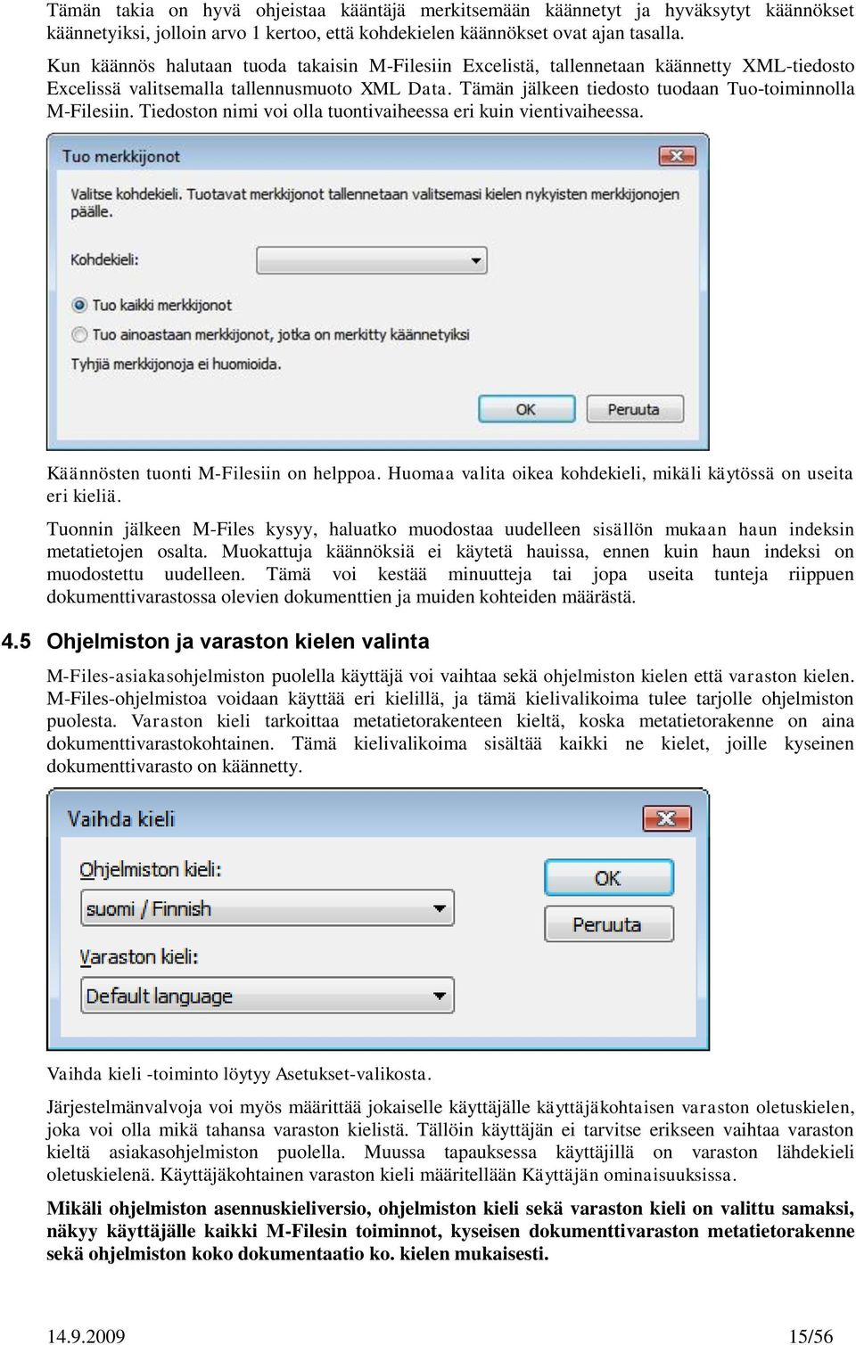 Tiedoston nimi voi olla tuontivaiheessa eri kuin vientivaiheessa. Käännösten tuonti M-Filesiin on helppoa. Huomaa valita oikea kohdekieli, mikäli käytössä on useita eri kieliä.