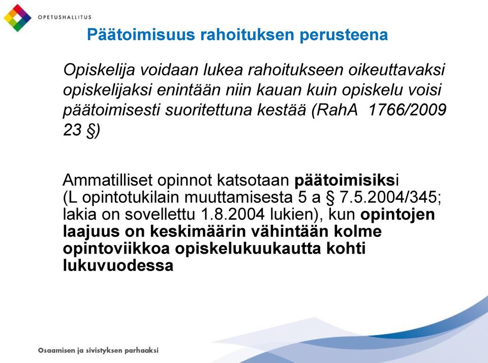 opinnot katsotaan päätoimisiksi (L opintotukilain muuttamisesta 5 a 7.5.2004/345; lakia on sovellettu 1.8.