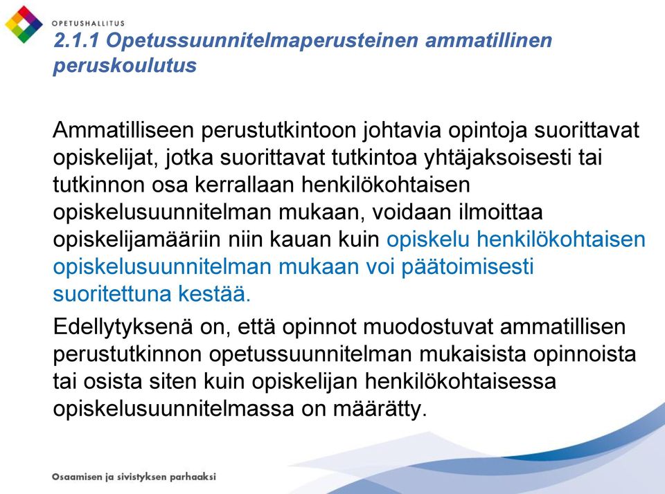 niin kauan kuin opiskelu henkilökohtaisen opiskelusuunnitelman mukaan voi päätoimisesti suoritettuna kestää.