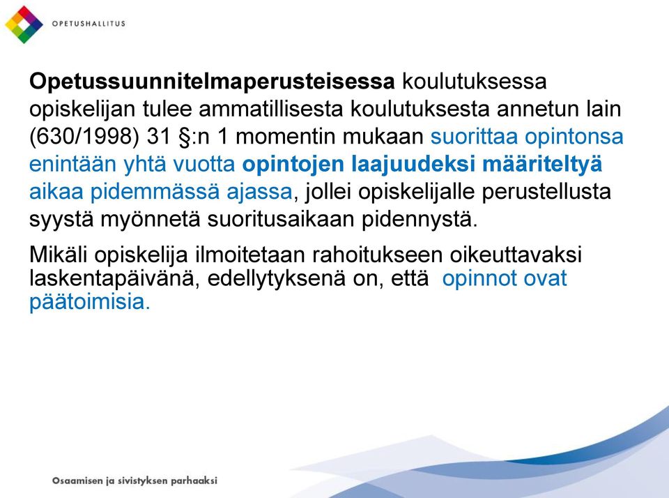 aikaa pidemmässä ajassa, jollei opiskelijalle perustellusta syystä myönnetä suoritusaikaan pidennystä.