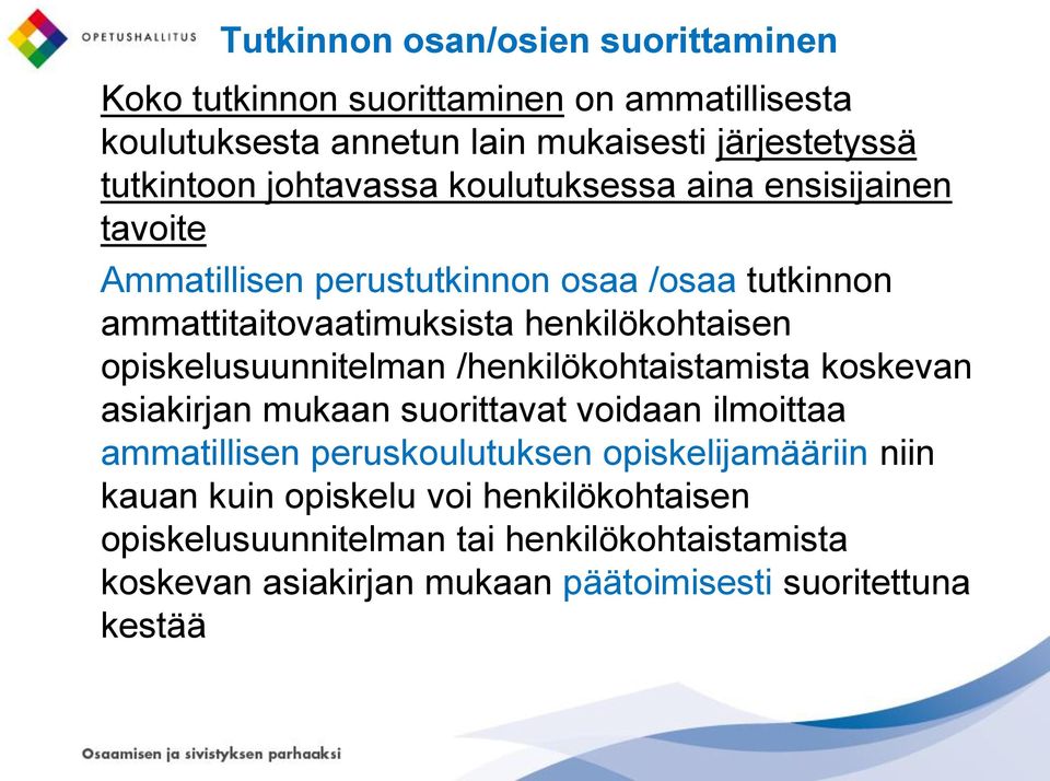 opiskelusuunnitelman /henkilökohtaistamista koskevan asiakirjan mukaan suorittavat voidaan ilmoittaa ammatillisen peruskoulutuksen