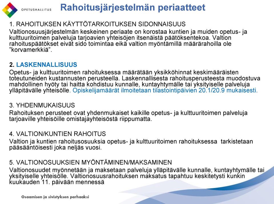 päätöksentekoa. Valtion rahoituspäätökset eivät sido toimintaa eikä valtion myöntämillä määrärahoilla ole korvamerkkiä. 2.