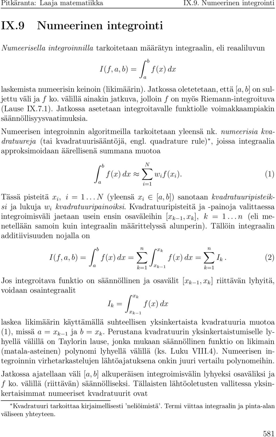säännöllisyysvtimuksi Numeerisen integroinnin lgoritmeill trkoitetn yleensä nk numeerisi kvdrtuurej (ti kvdrtuurisääntöjä, engl qudrture rule), joiss integrli pproksimoidn äärellisenä summn muoto