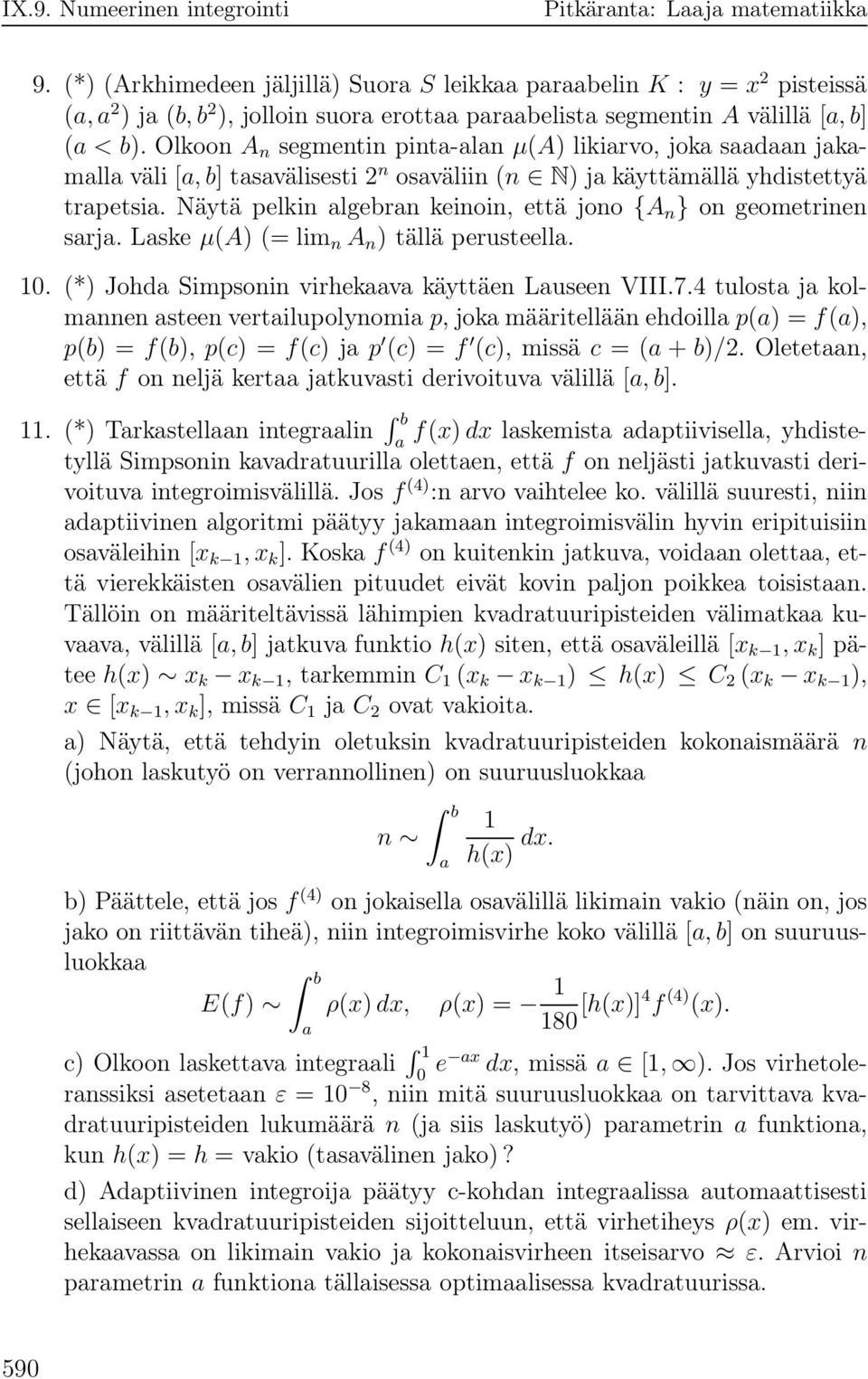 Lske µ(a) (= lim n A n ) tällä perusteell 10 (*) Johd Simpsonin virhekv käyttäen Luseen VIII74 tulost j kolmnnen steen vertilupolynomi p, jok määritellään ehdoill p() = f(), p(b) = f(b), p(c) = f(c)