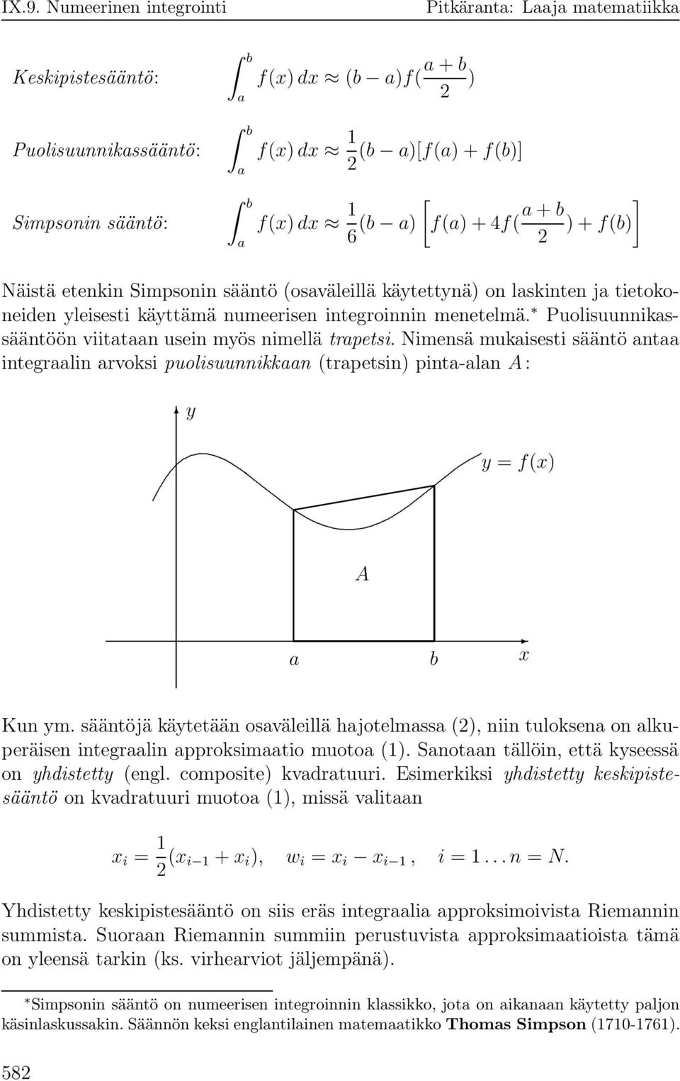 Nimensä mukisesti sääntö nt integrlin rvoksi puolisuunnikkn (trpetsin) pint-ln A: y y = f(x) A b x Kun ym sääntöjä käytetään osväleillä hjotelmss (2), niin tuloksen on lkuperäisen integrlin