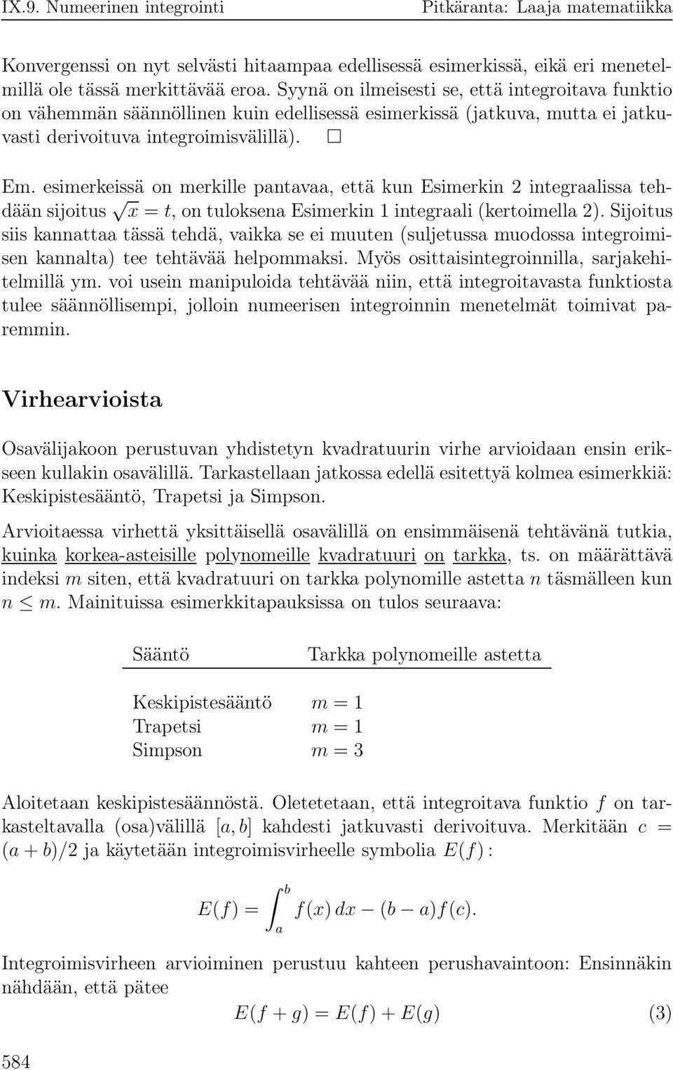 sijoitus x = t, on tuloksen Esimerkin 1 integrli (kertoimell 2) Sijoitus siis knntt tässä tehdä, vikk se ei muuten (suljetuss muodoss integroimisen knnlt) tee tehtävää helpommksi Myös