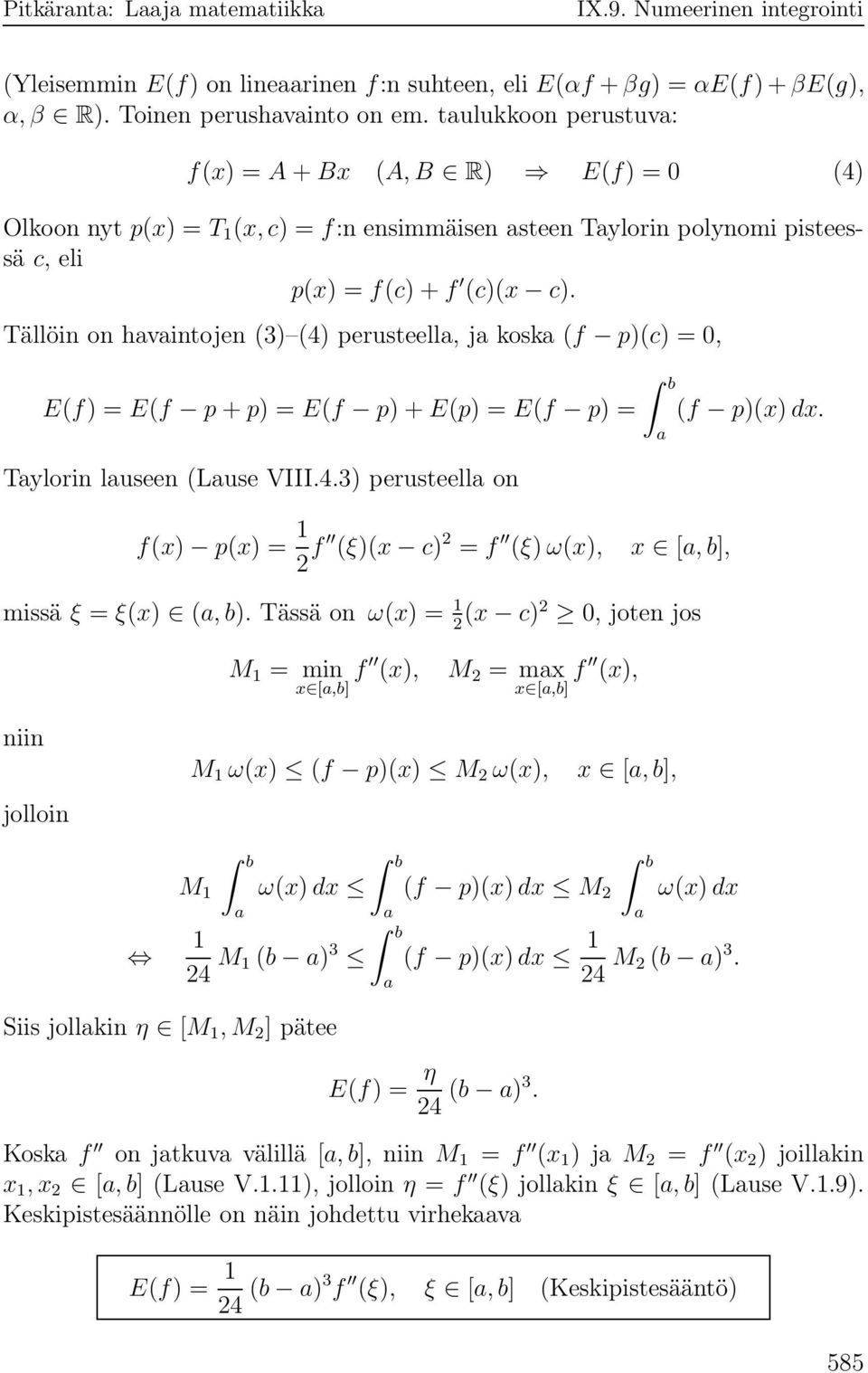 E(f p)+e(p) = E(f p) = Tylorin luseen (Luse VIII43) perusteell on f(x) p(x) = 1 2 f (ξ)(x c) 2 = f (ξ)ω(x), x [,b], missä ξ = ξ(x) (,b) Tässä on ω(x) = 1 2 (x c)2 0, joten jos M 1 = min x [,b] f (x),