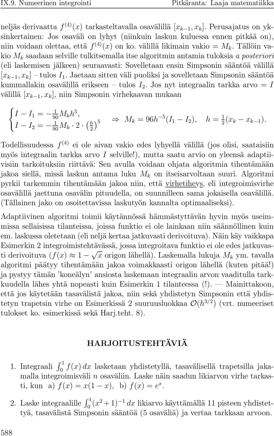 Simpsonin sääntöä välillä [x k 1,x k ] tulos I 1 Jetn sitten väli puoliksi j sovelletn Simpsonin sääntöä kummllkin osvälillä erikseen tulos I 2 Jos nyt integrlin trkk rvo = I välillä [x k 1,x k ],