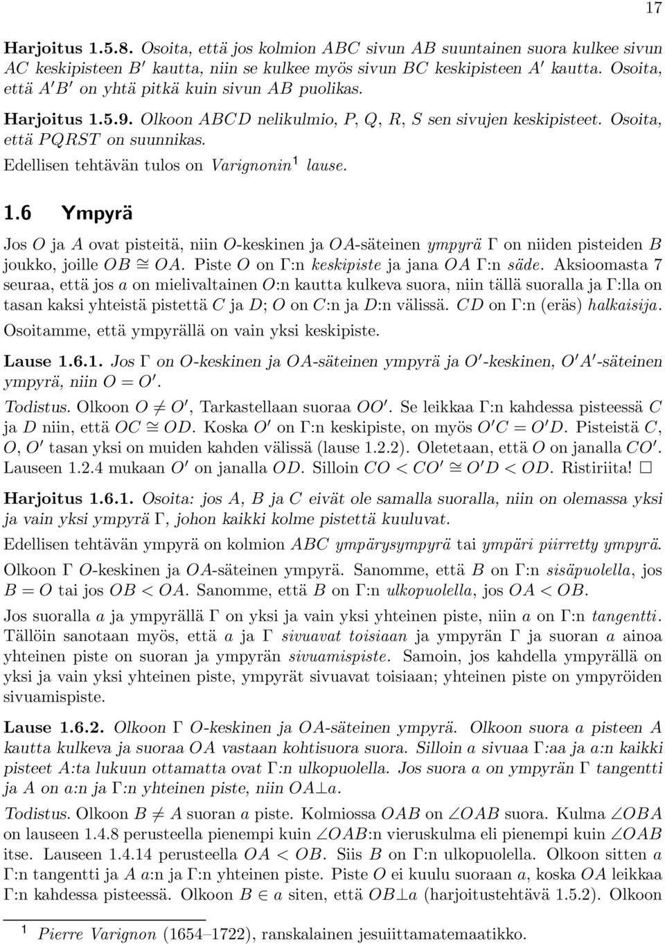 Edellisen tehtävän tulos on Varignonin 1 lause. 1.6 Ympyrä Jos O ja A ovat pisteitä, niin O-keskinen ja OA-säteinen ympyrä Γ on niiden pisteiden B joukko, joille OB = OA.