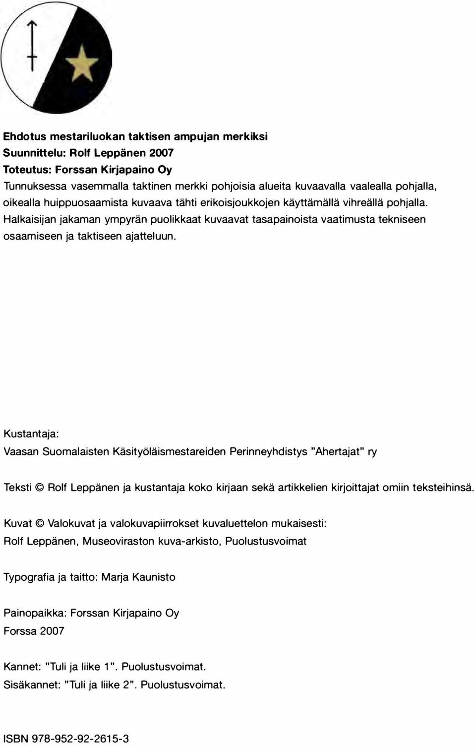 Halkaisijan jakaman ympyrän puolikkaat kuvaavat tasapainoista vaatimusta tekniseen osaamiseen ja taktiseen ajatteluun.