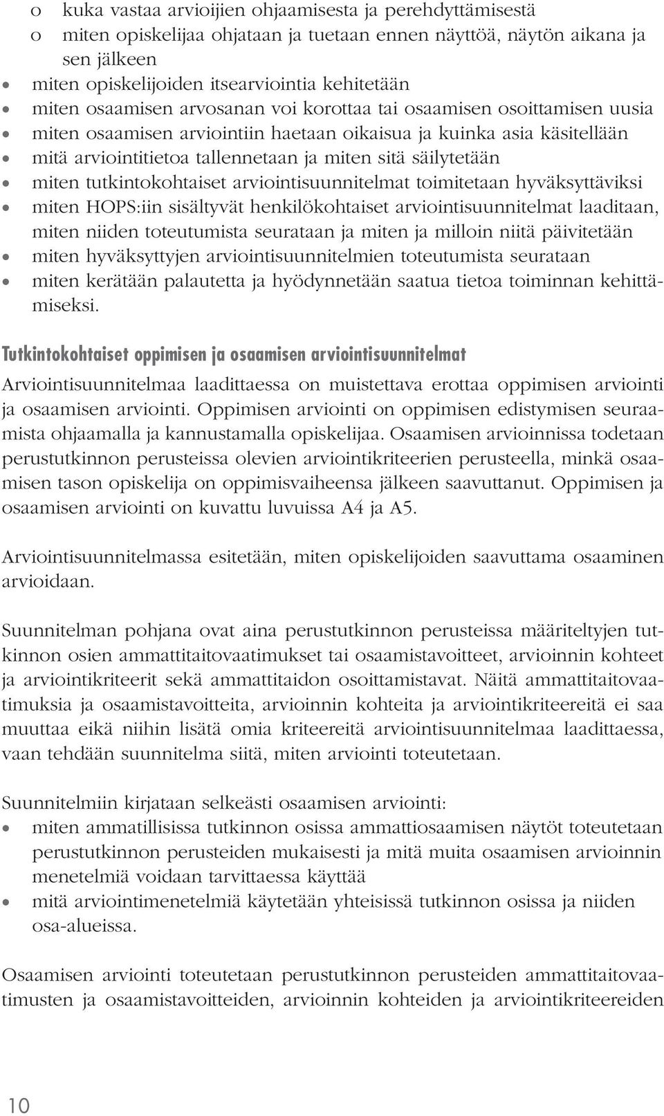 miten tutkintokohtaiset arviointisuunnitelmat toimitetaan hyväksyttäviksi miten HOPS:iin sisältyvät henkilökohtaiset arviointisuunnitelmat laaditaan, miten niiden toteutumista seurataan ja miten ja