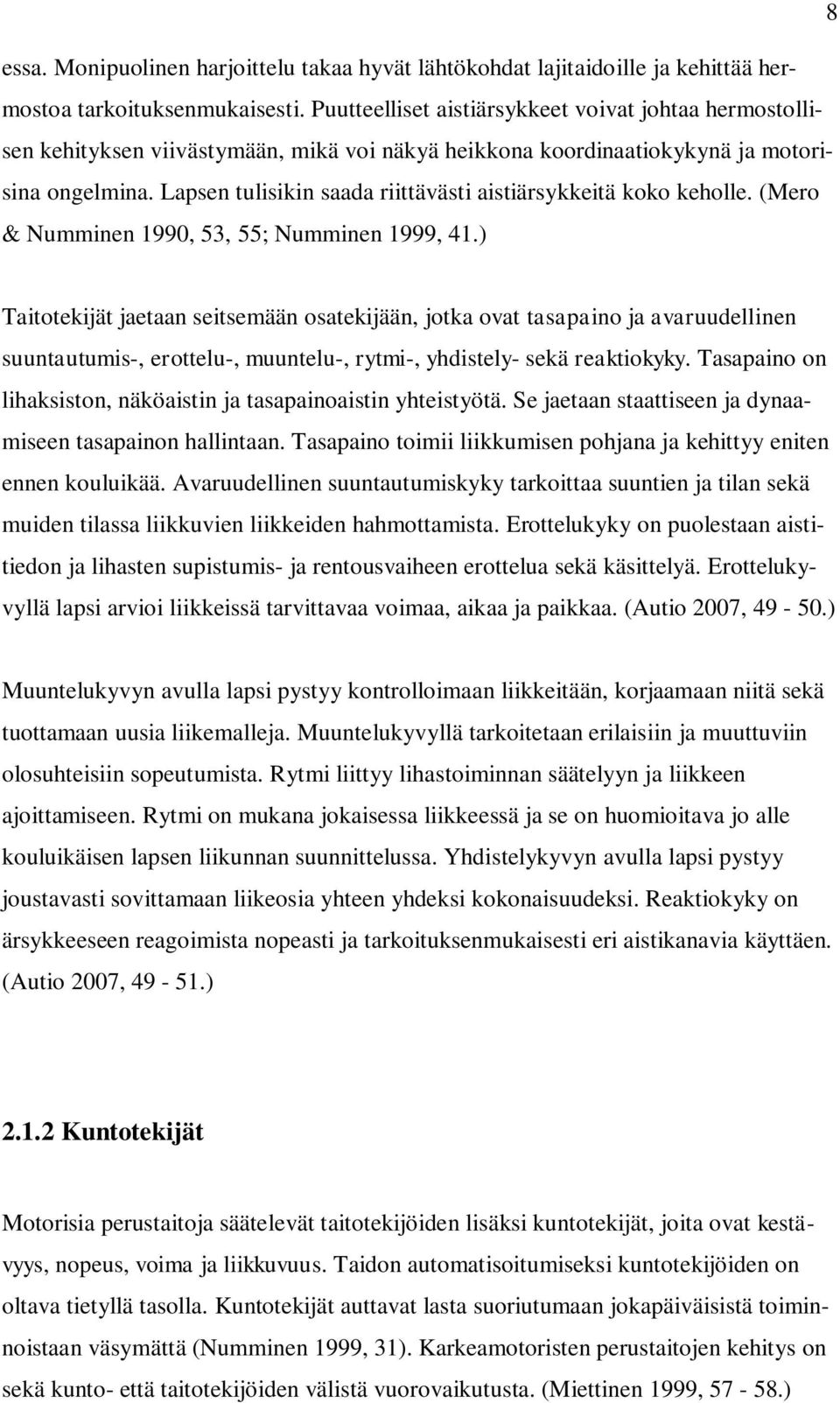 Lapsen tulisikin saada riittävästi aistiärsykkeitä koko keholle. (Mero & Numminen 1990, 53, 55; Numminen 1999, 41.