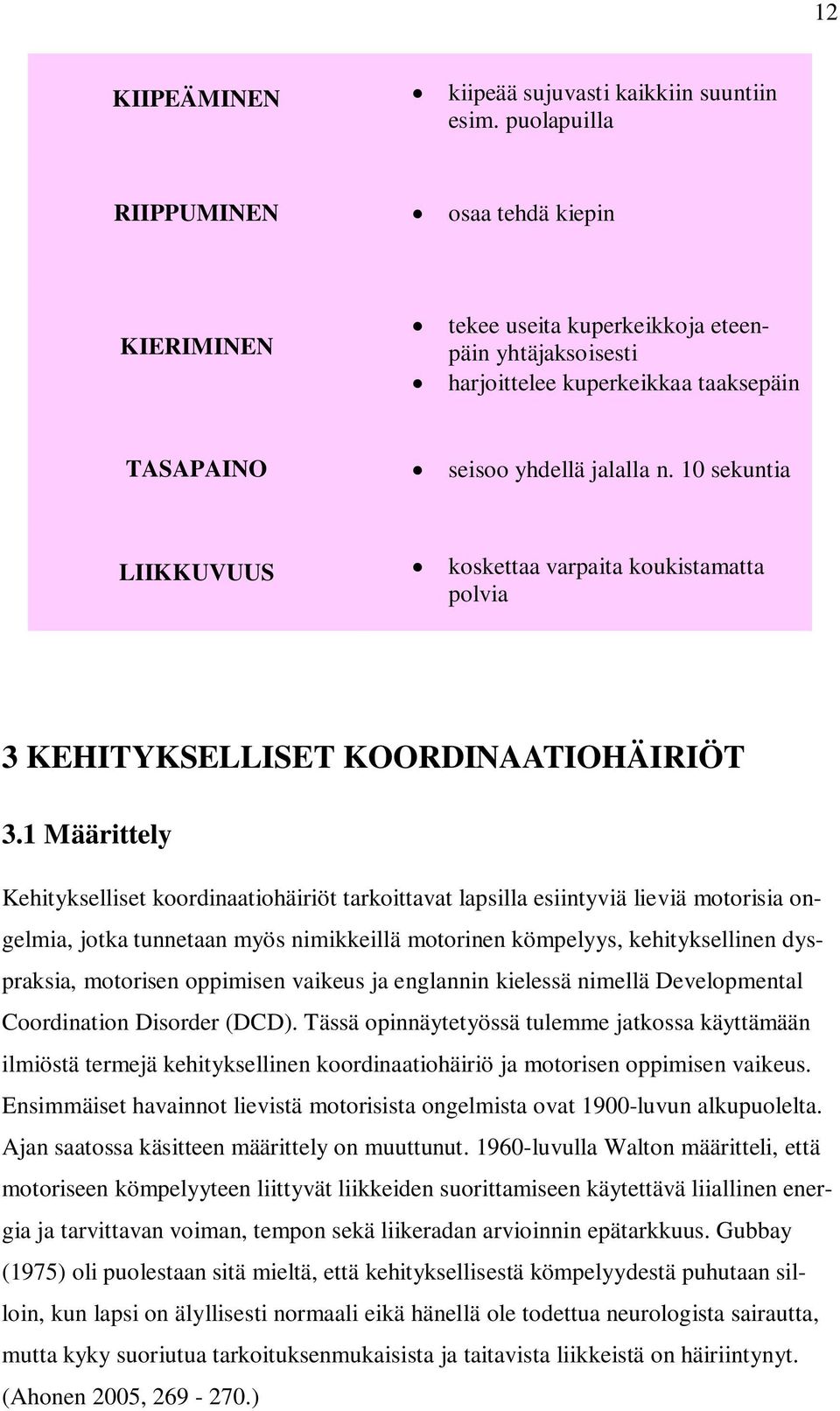 10 sekuntia LIIKKUVUUS koskettaa varpaita koukistamatta polvia 3 KEHITYKSELLISET KOORDINAATIOHÄIRIÖT 3.