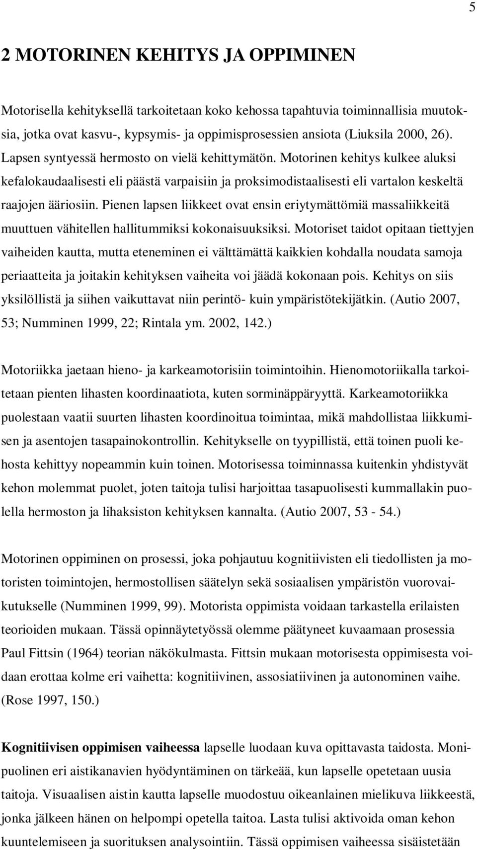 Pienen lapsen liikkeet ovat ensin eriytymättömiä massaliikkeitä muuttuen vähitellen hallitummiksi kokonaisuuksiksi.
