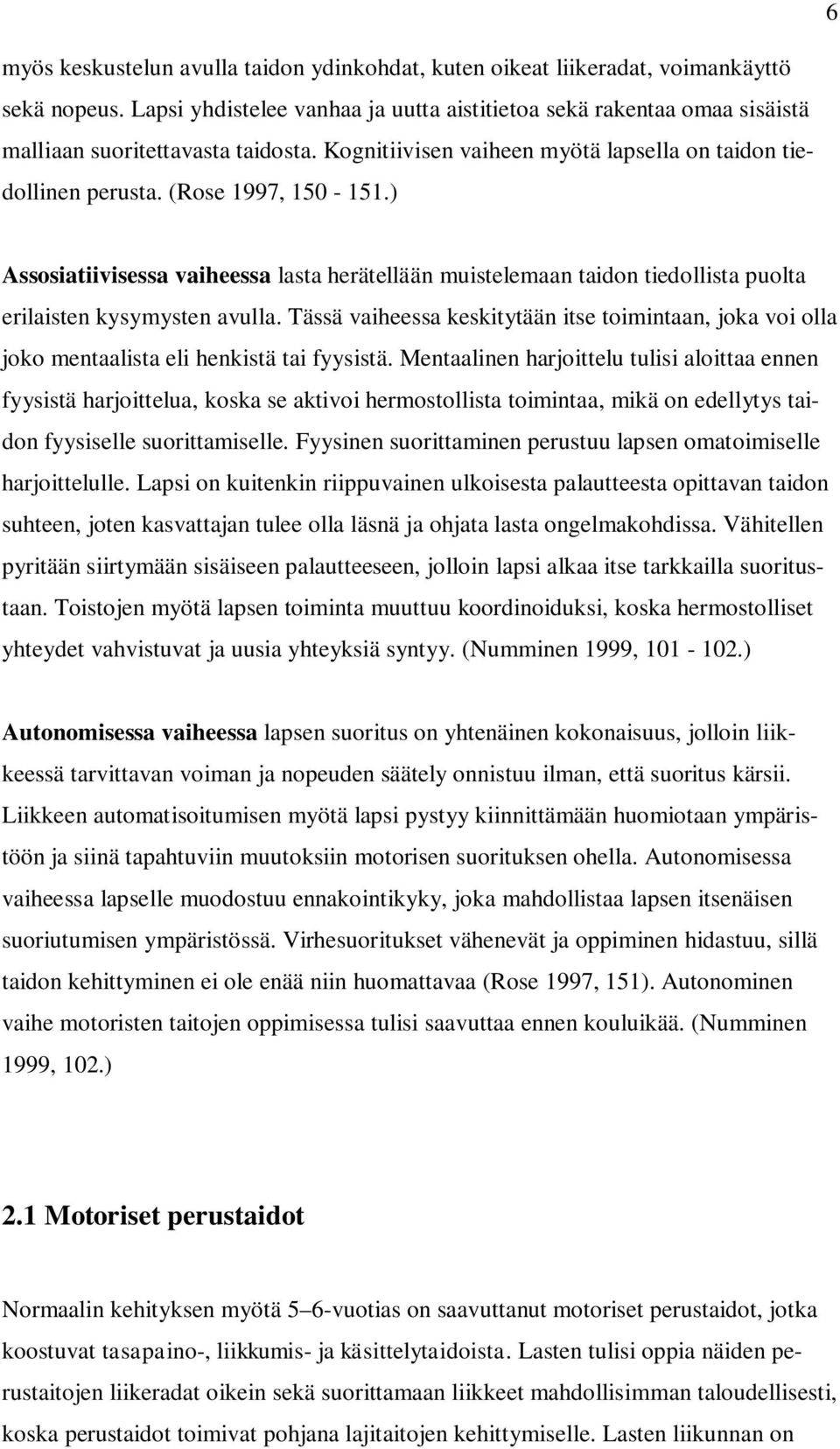 ) Assosiatiivisessa vaiheessa lasta herätellään muistelemaan taidon tiedollista puolta erilaisten kysymysten avulla.