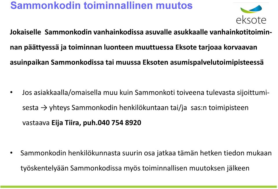 muu kuin Sammonkoti toiveena tulevasta sijoittumi- sesta yhteys Sammonkodin henkilökuntaan tai/ja sas:n toimipisteen vastaava Eija Tiira, puh.